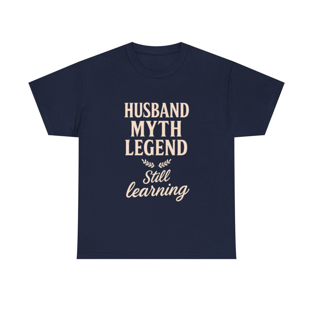 Husband Myth Legend Still Learning T-Shirt | Unique Gift | Graphic Tee