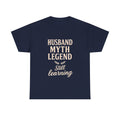 Husband Myth Legend Still Learning T-Shirt | Unique Gift | Graphic Tee
