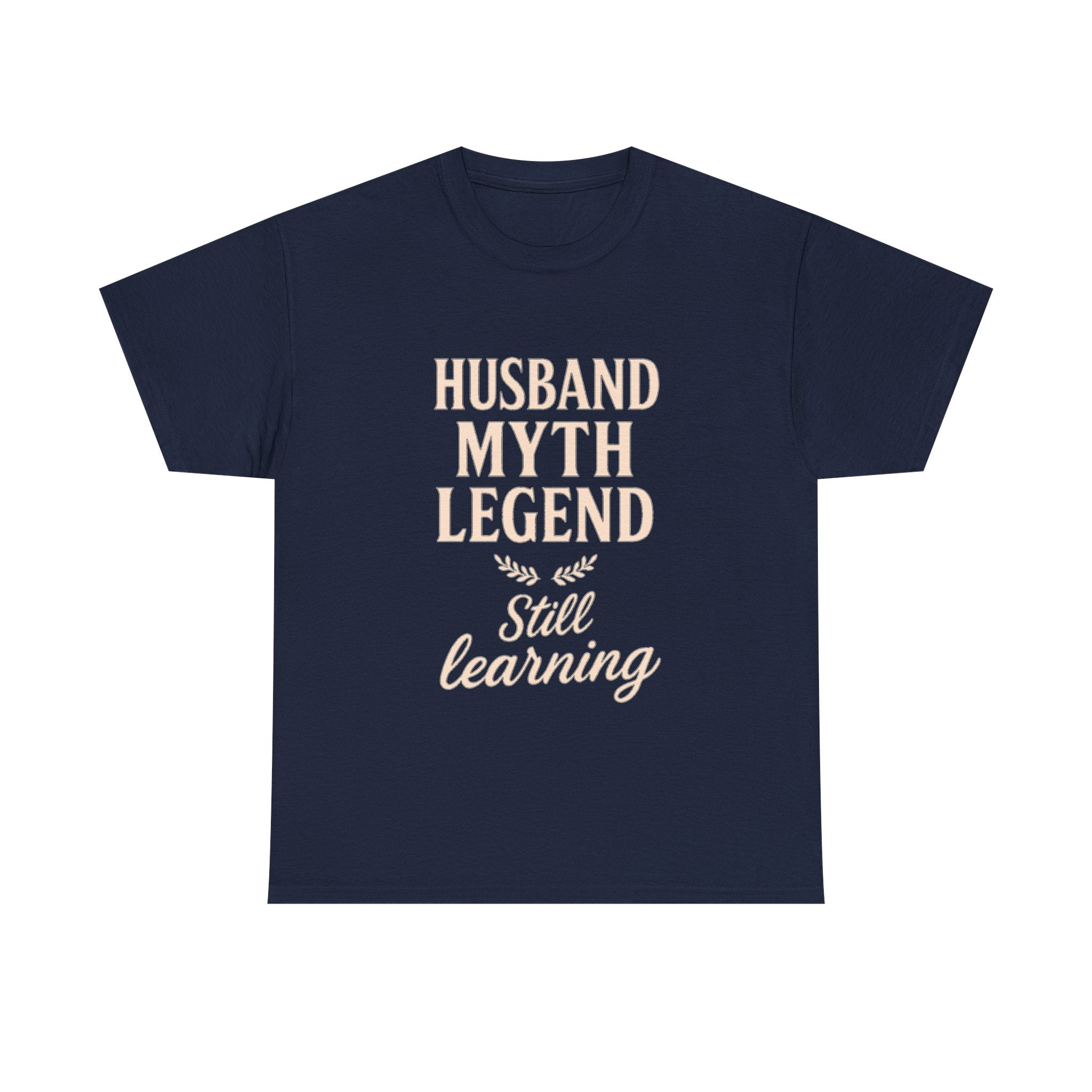 Husband Myth Legend Still Learning T-Shirt | Unique Gift | Graphic Tee
