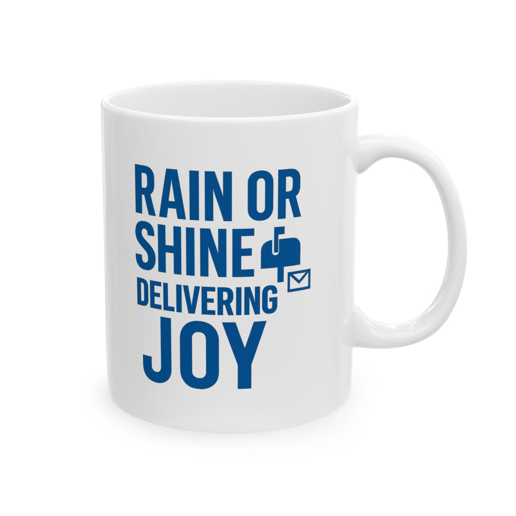 Mail Carrier Rain Or Shine Delivering Joy Coffee Mug | Unique Gift | Ceramic Mug
