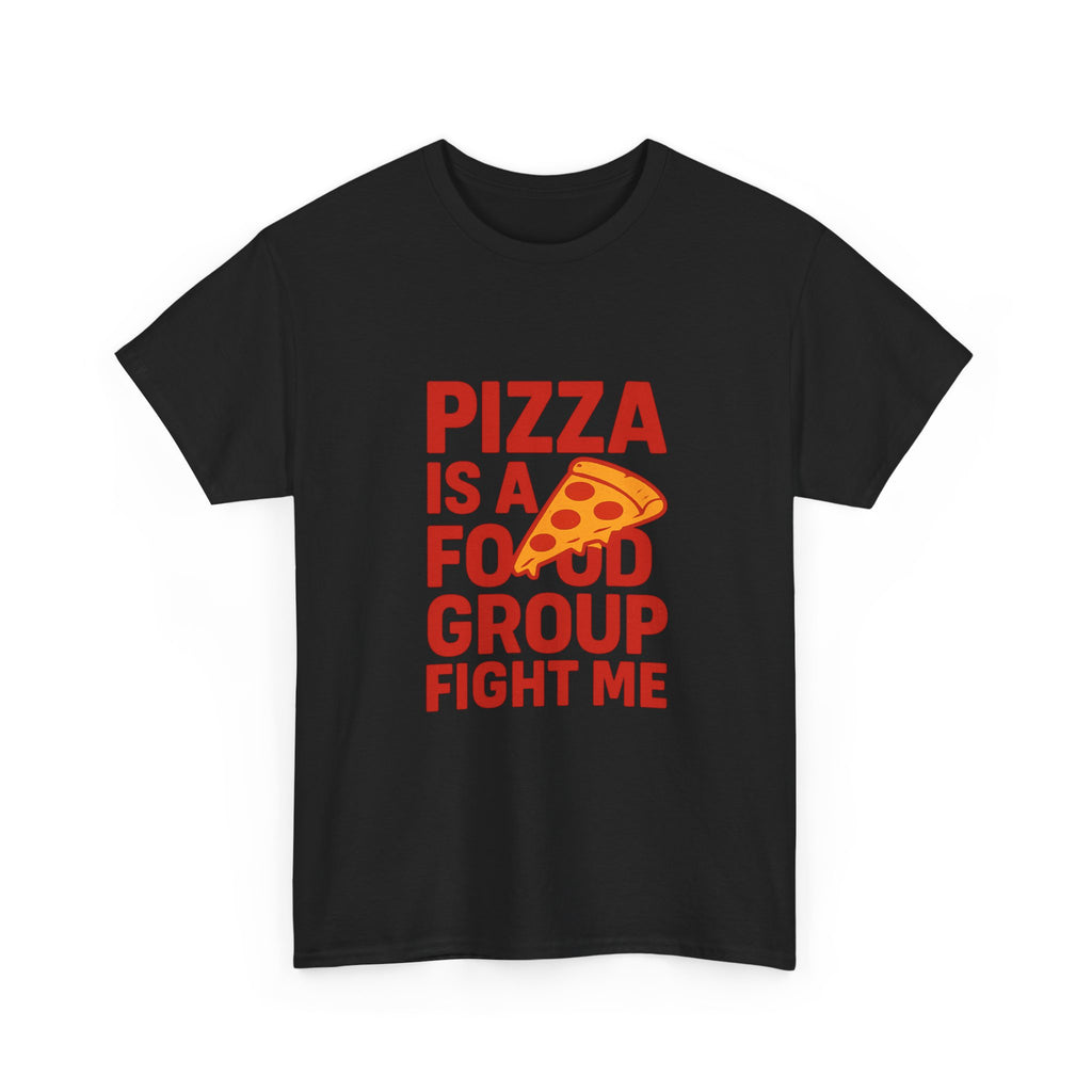 Pizza Is A Food Group Fight Me T-Shirt | Unique Gift | Graphic Tee