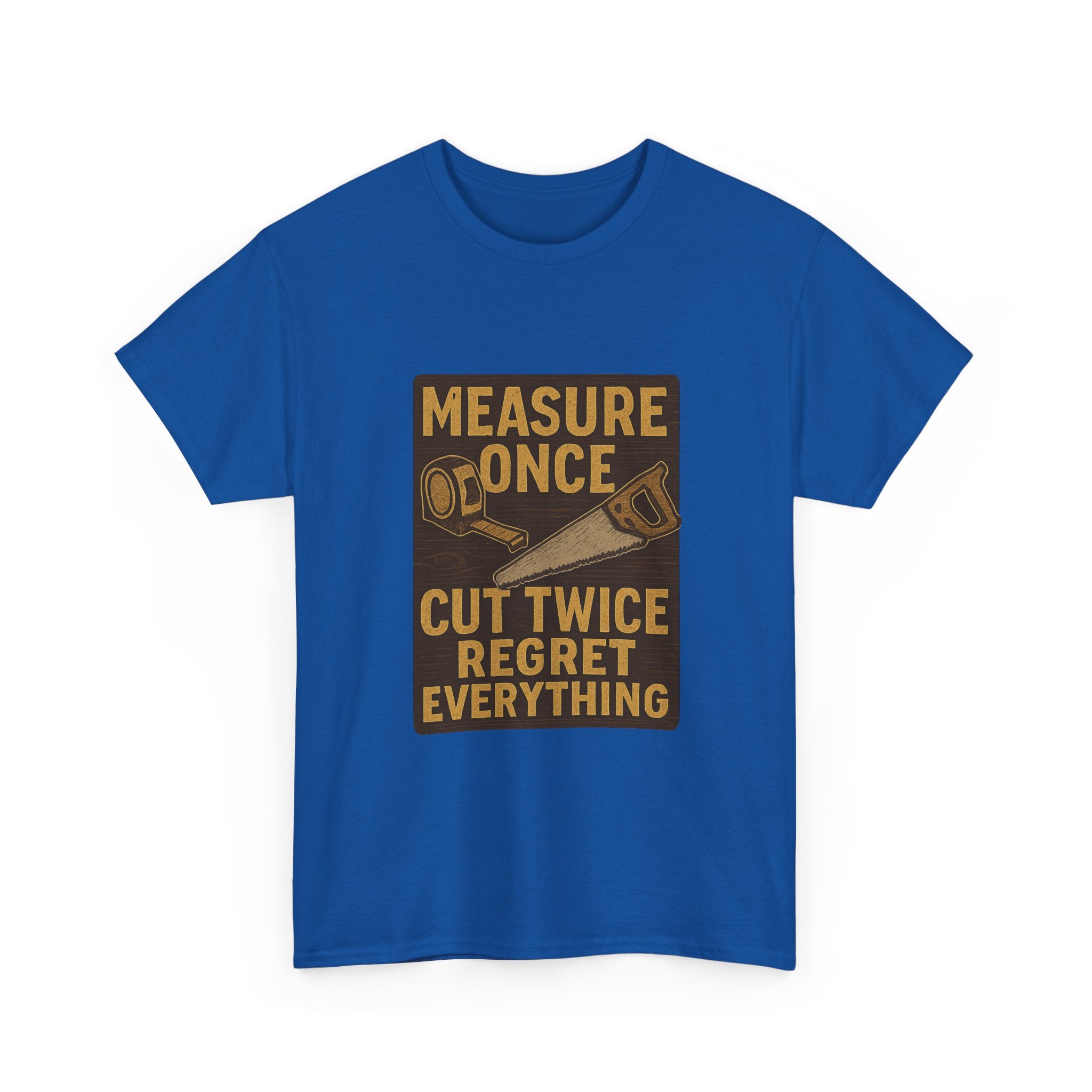 DIY Dad Measure Once Cut Twice Regret Everything T-Shirt