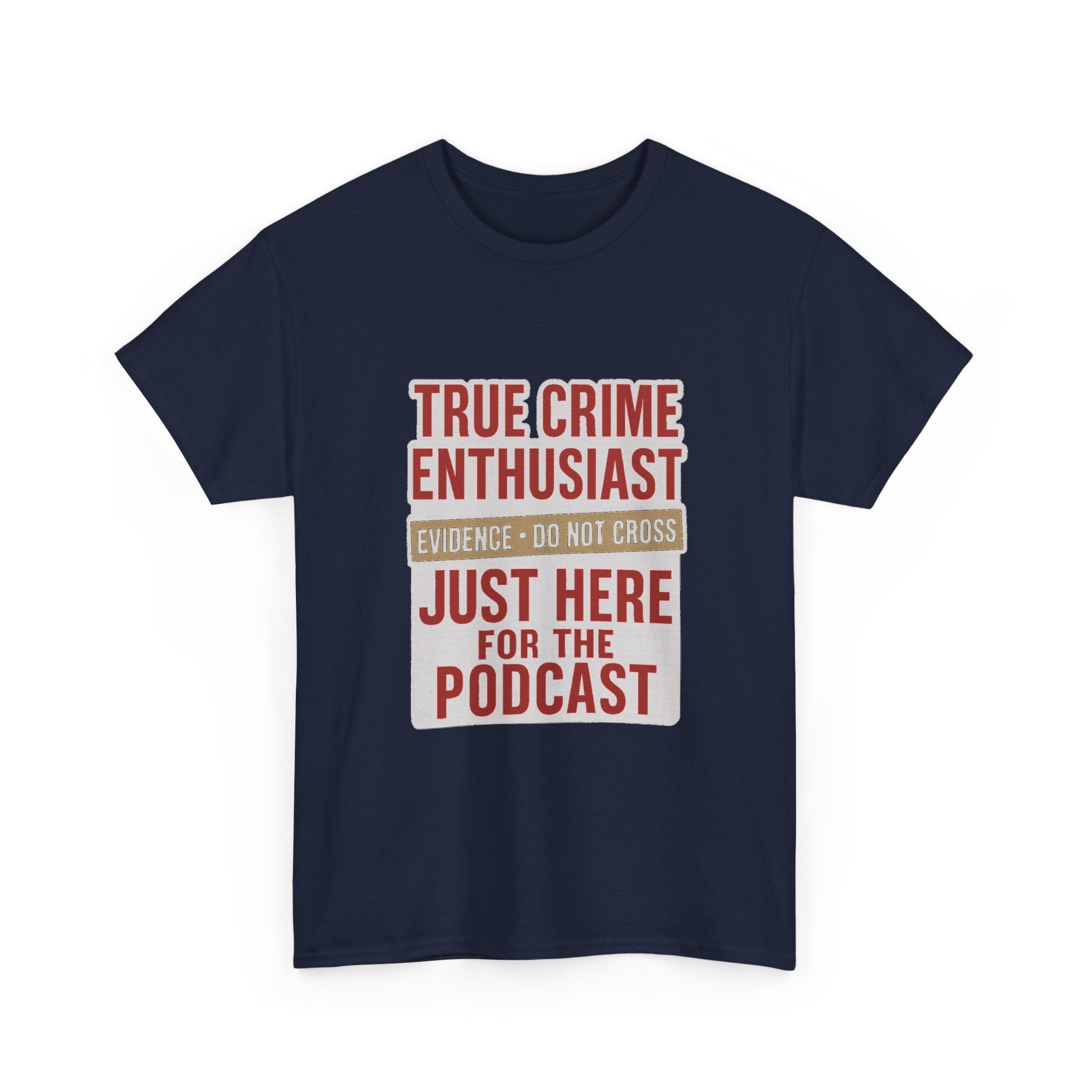 True Crime Enthusiast Just Here For The Podcast T-Shirt