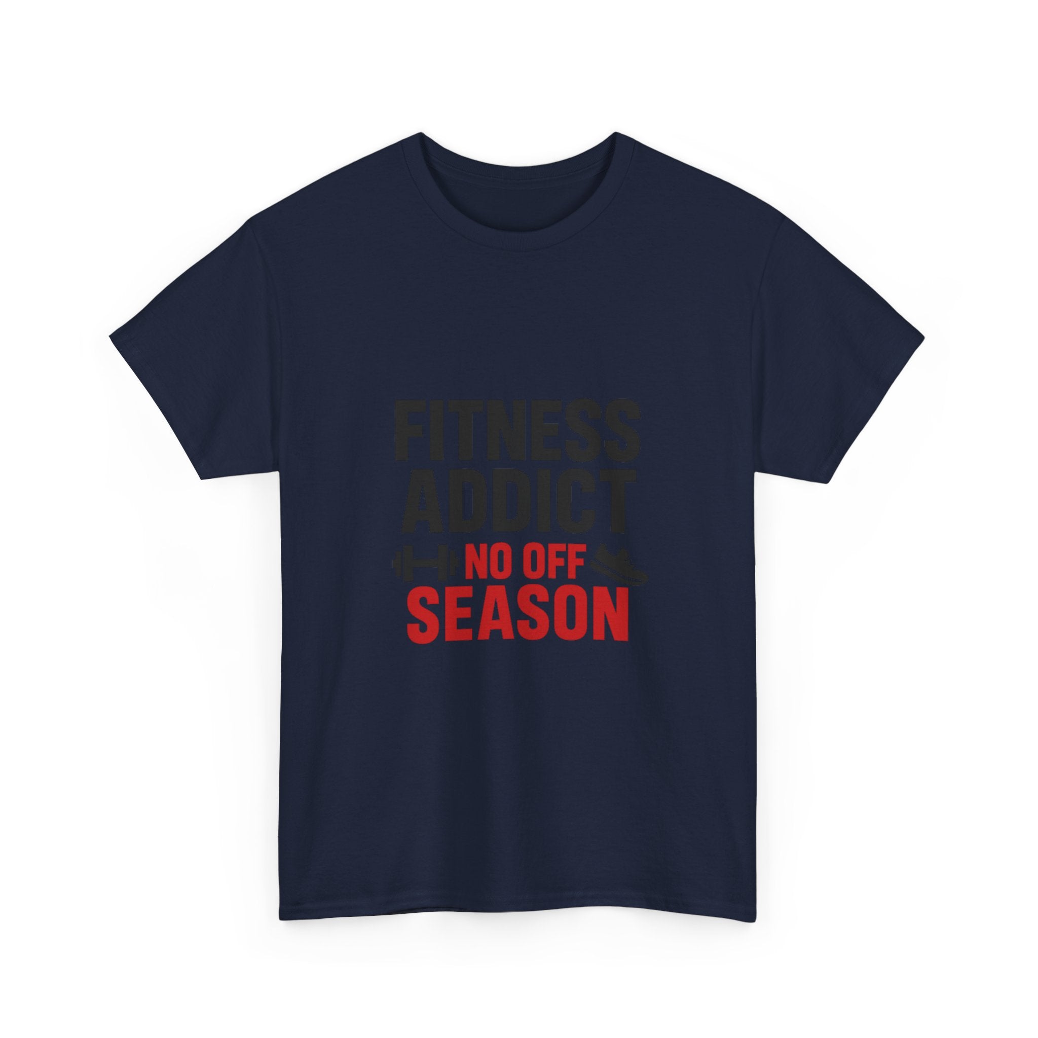 Fitness Addict No Off Season T-Shirt | Unique Gift | Graphic Tee
