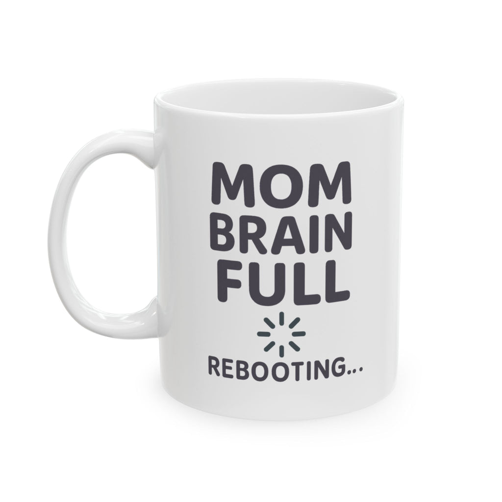 Mom Brain Full Please Reboot Coffee Mug | Gift for Mom | Ceramic Mug