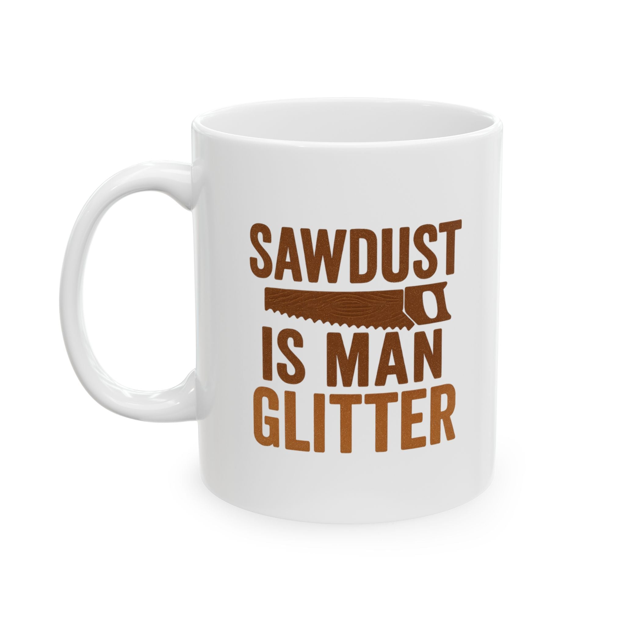 Woodworker Sawdust Is Man Glitter Coffee Mug | Unique Gift | Ceramic Mug