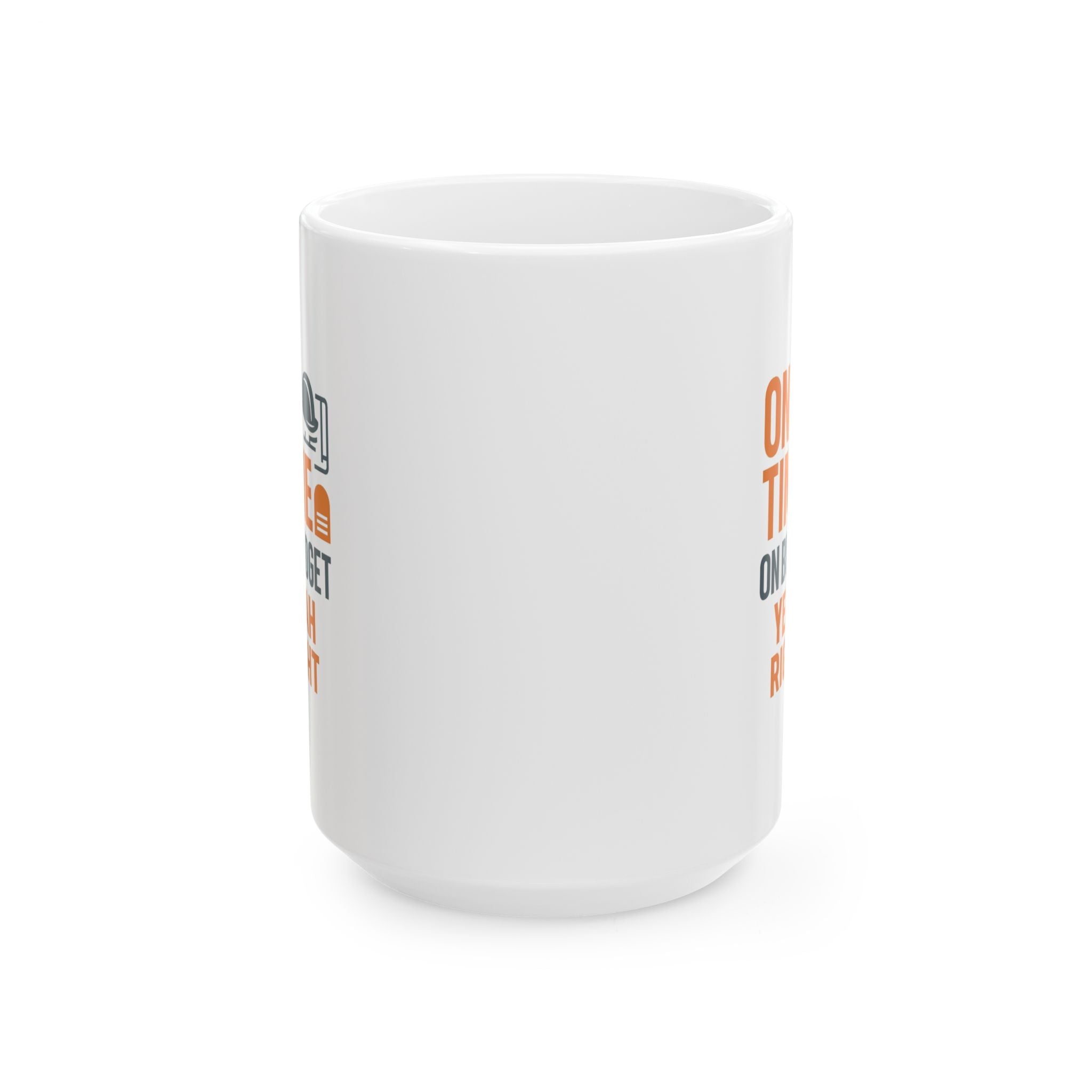 Construction Foreman On Time On Budget Yeah Right Coffee Mug | Unique Gift | Ceramic Mug