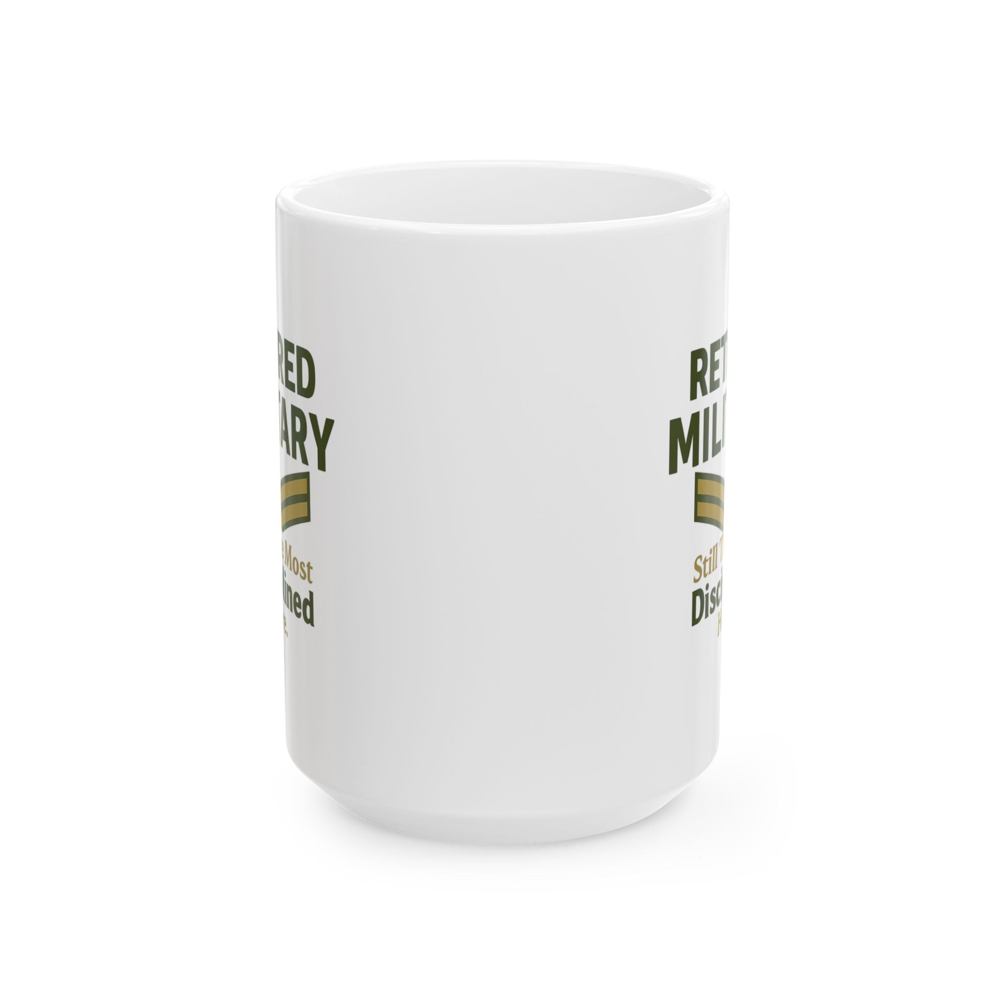 Retired Military Still The Most Disciplined In The Room Ceramic Mug