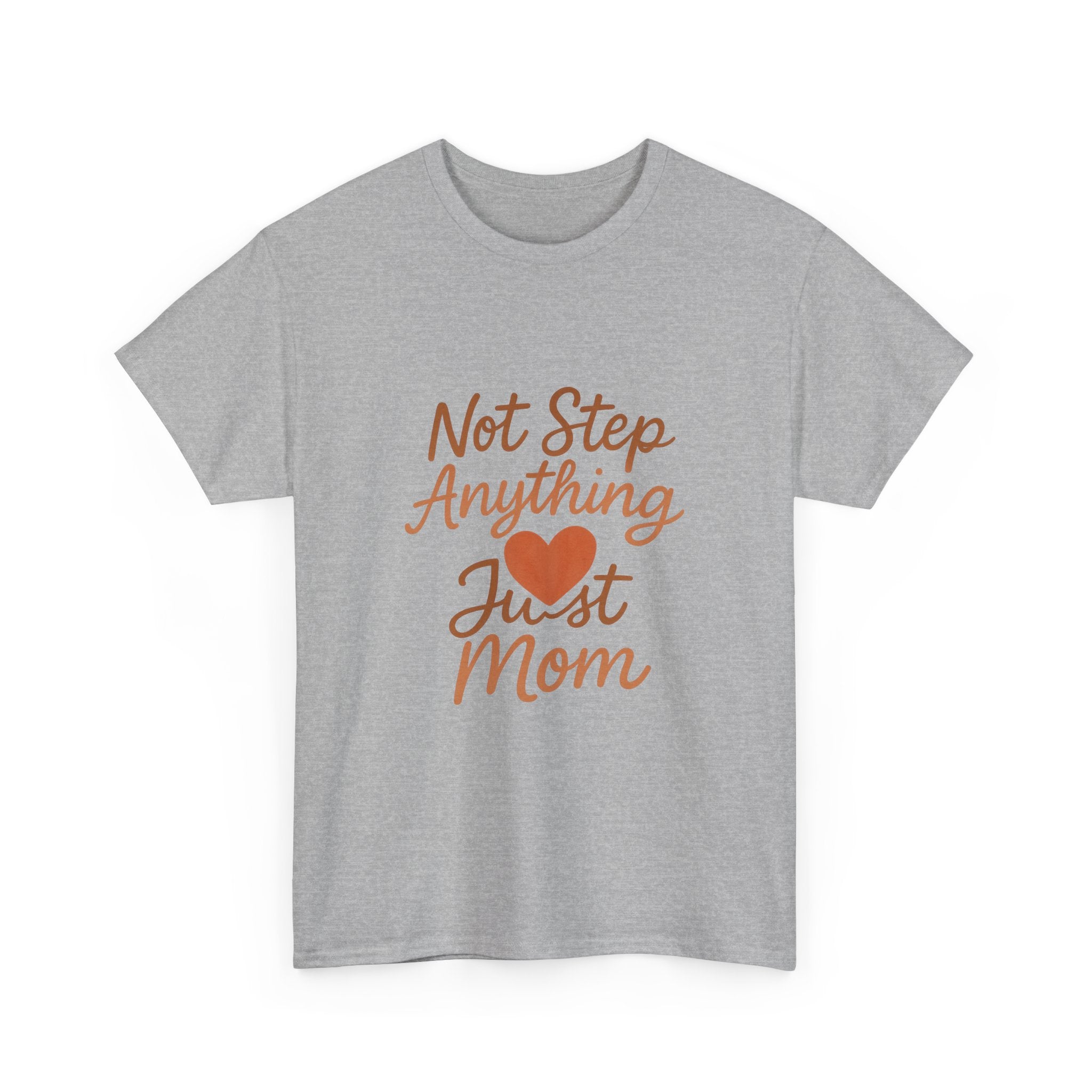 Stepmom Not Step Anything Just Mom T-Shirt | Gift for Mom | Graphic Tee