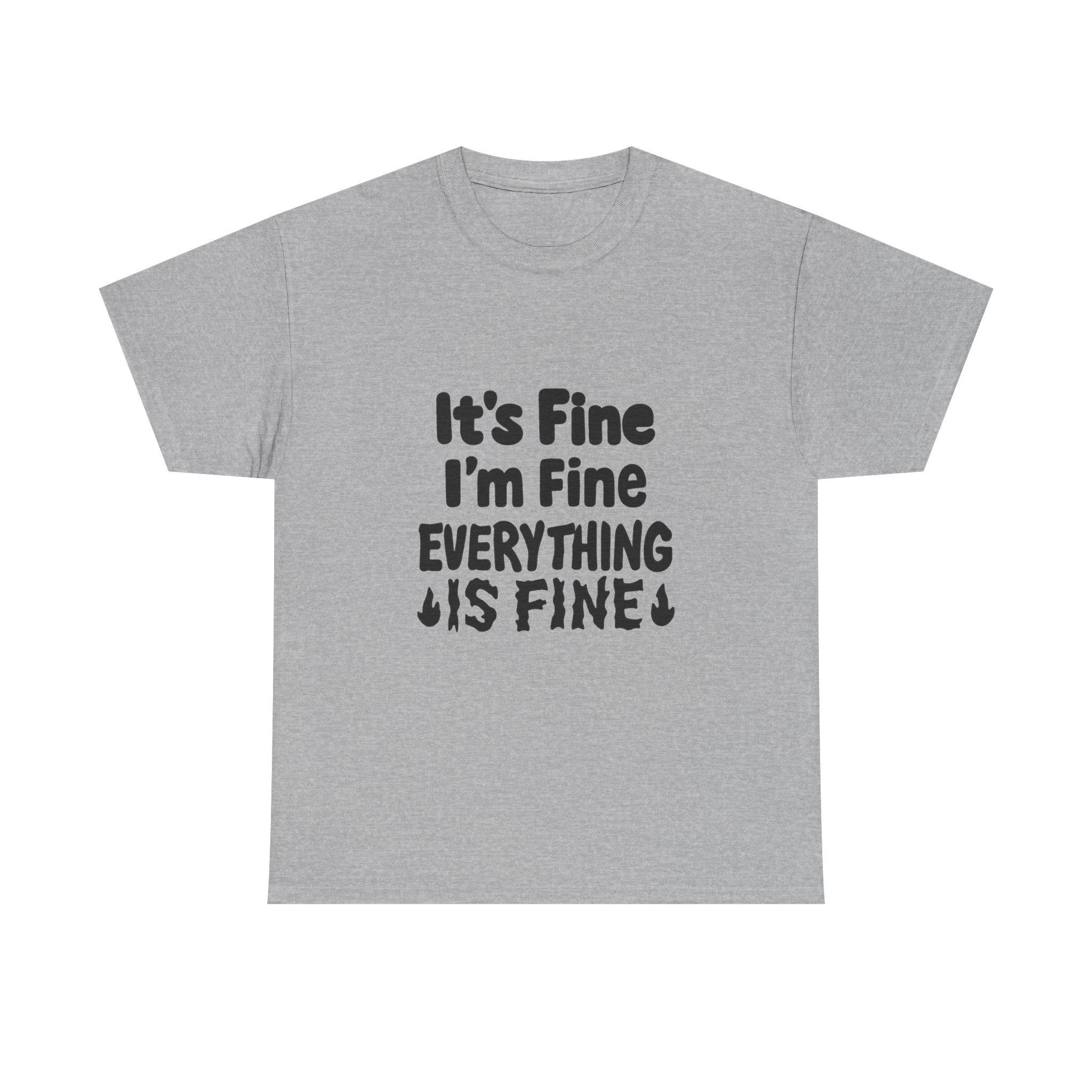 It's Fine I'm Fine Everything Is Fine T-Shirt | Unique Gift | Graphic Tee