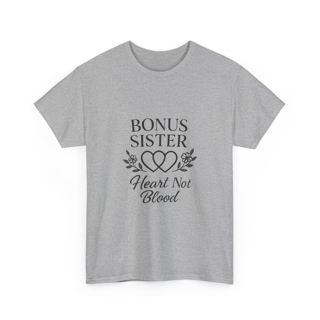 Bonus Sister Heart Not Blood T-Shirt | Unique Gift | Graphic Tee