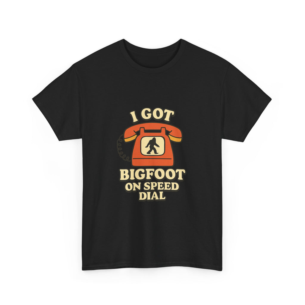 I Got Bigfoot On Speed Dial T-Shirt | Unique Gift | Graphic Tee