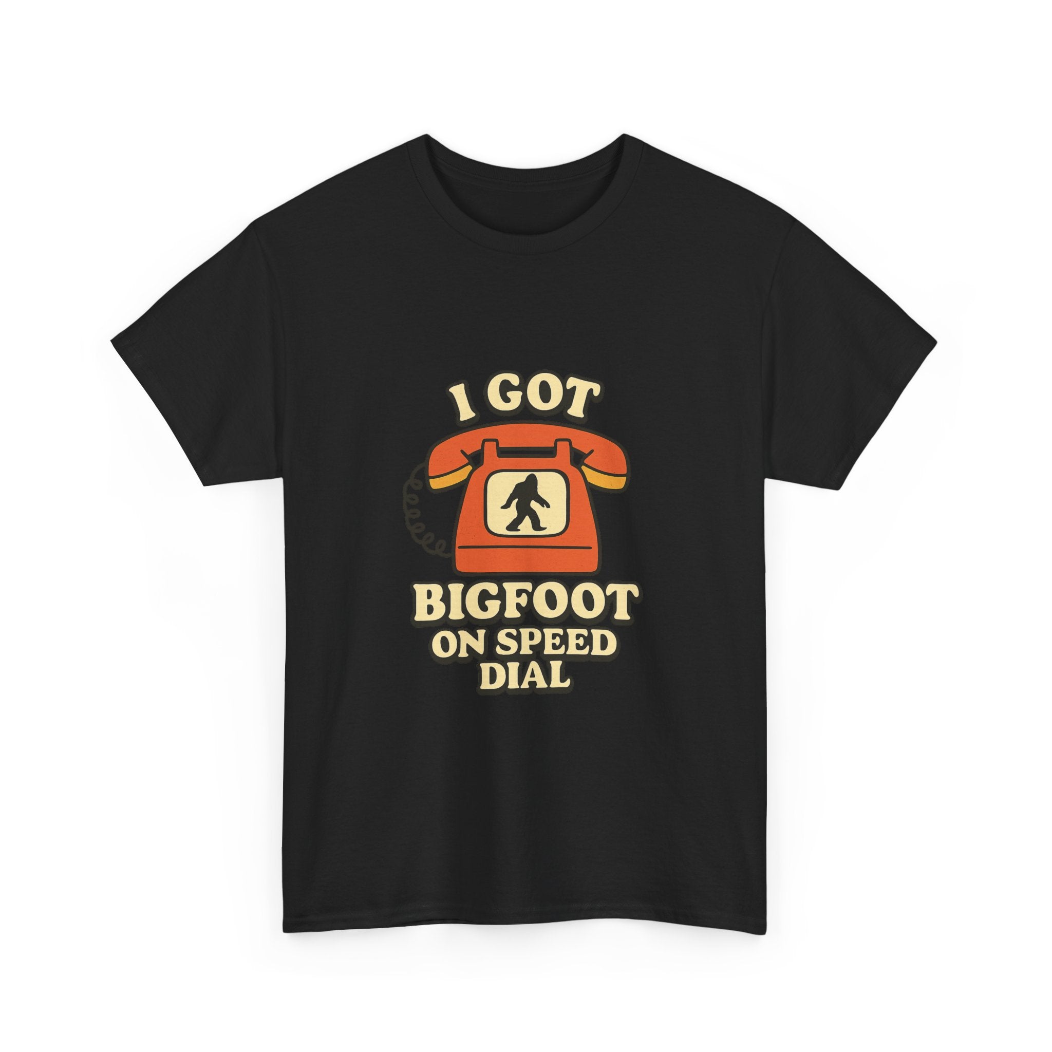 I Got Bigfoot On Speed Dial T-Shirt | Unique Gift | Graphic Tee
