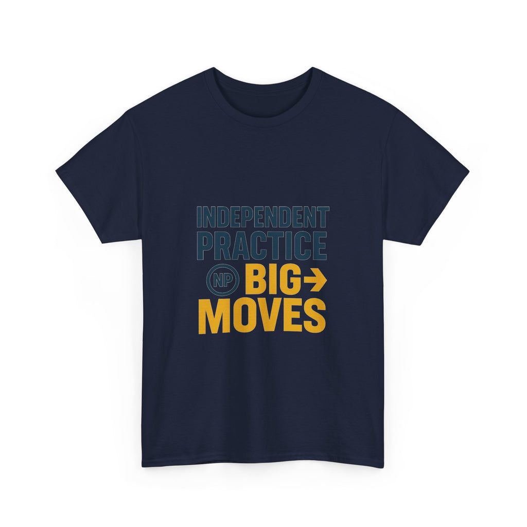 Nurse Practitioner Independent Practice Big Moves T-Shirt | Nurse Gift | Graphic Tee