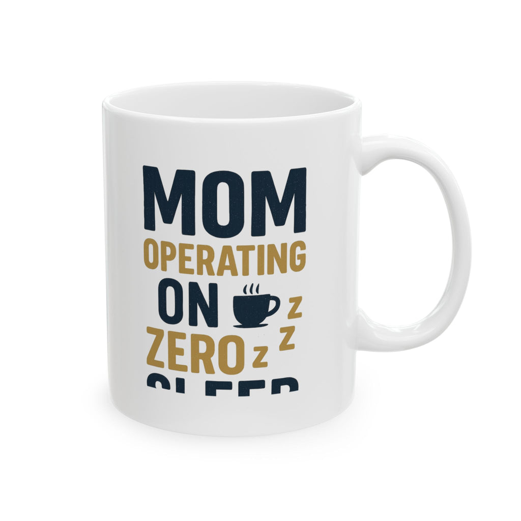 Mom Operating on Zero Sleep Coffee Mug | Gift for Mom | Ceramic Mug