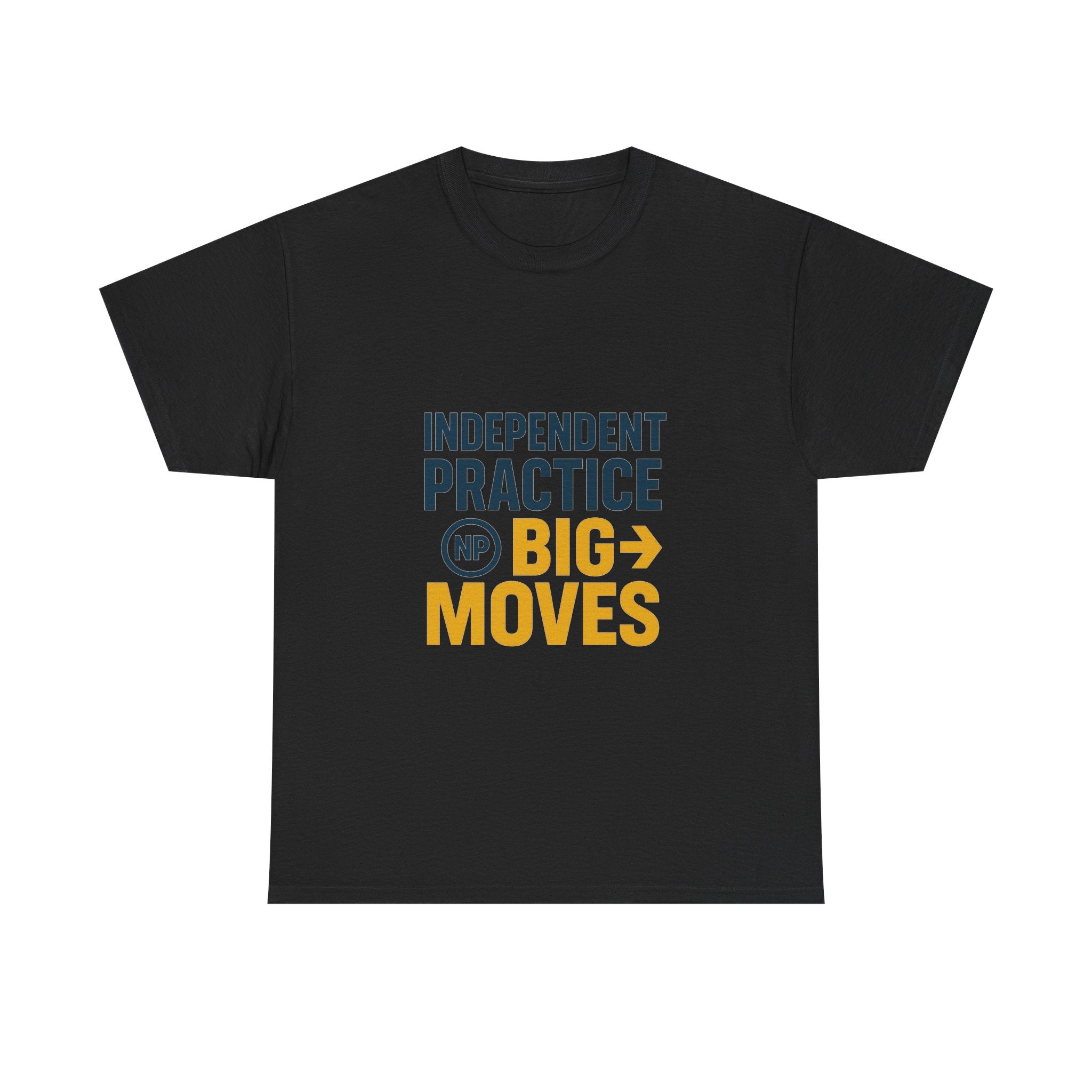 Nurse Practitioner Independent Practice Big Moves T-Shirt | Nurse Gift | Graphic Tee