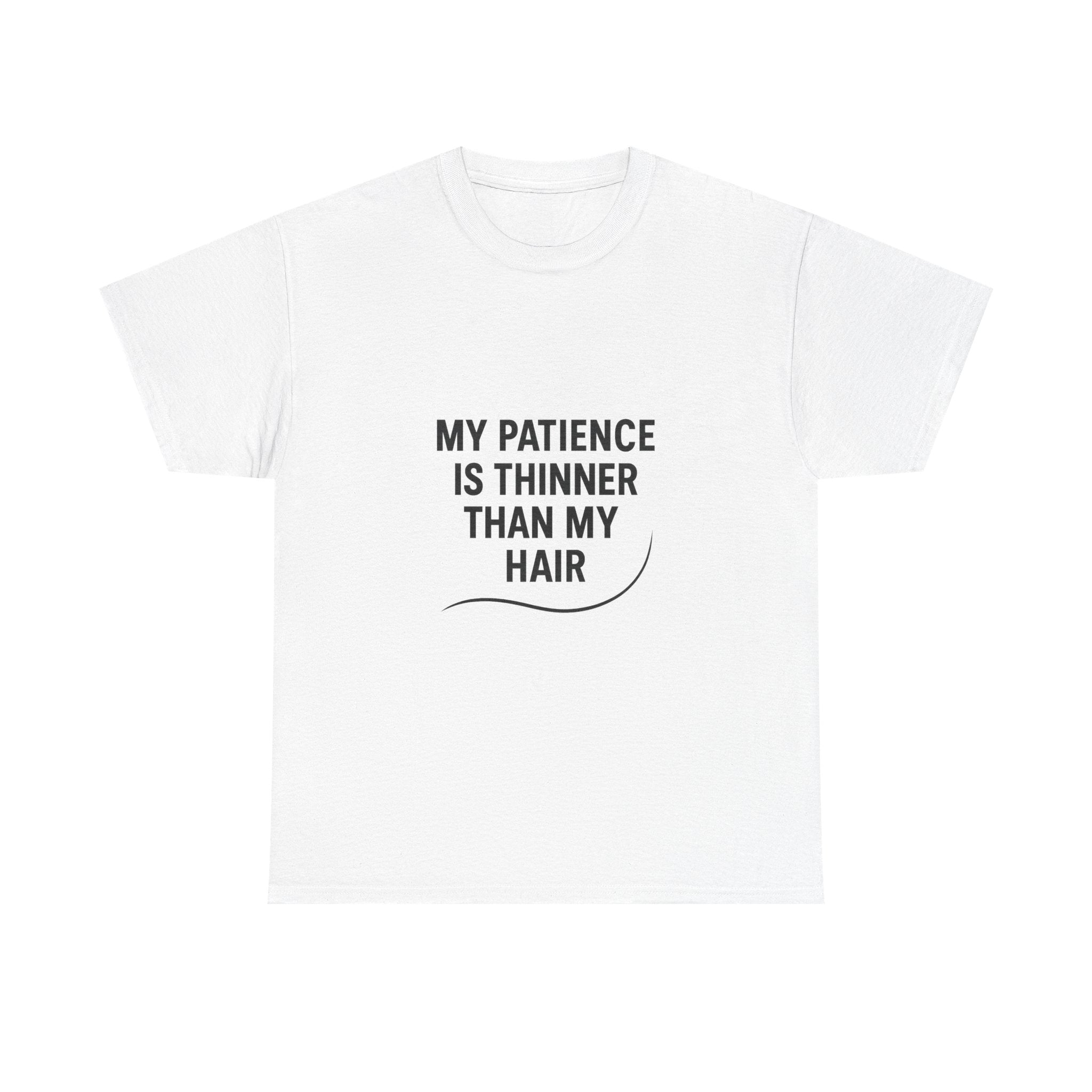 My Patience Is Thinner Than My Hair Funny T-Shirt | Funny Gift | Graphic Tee