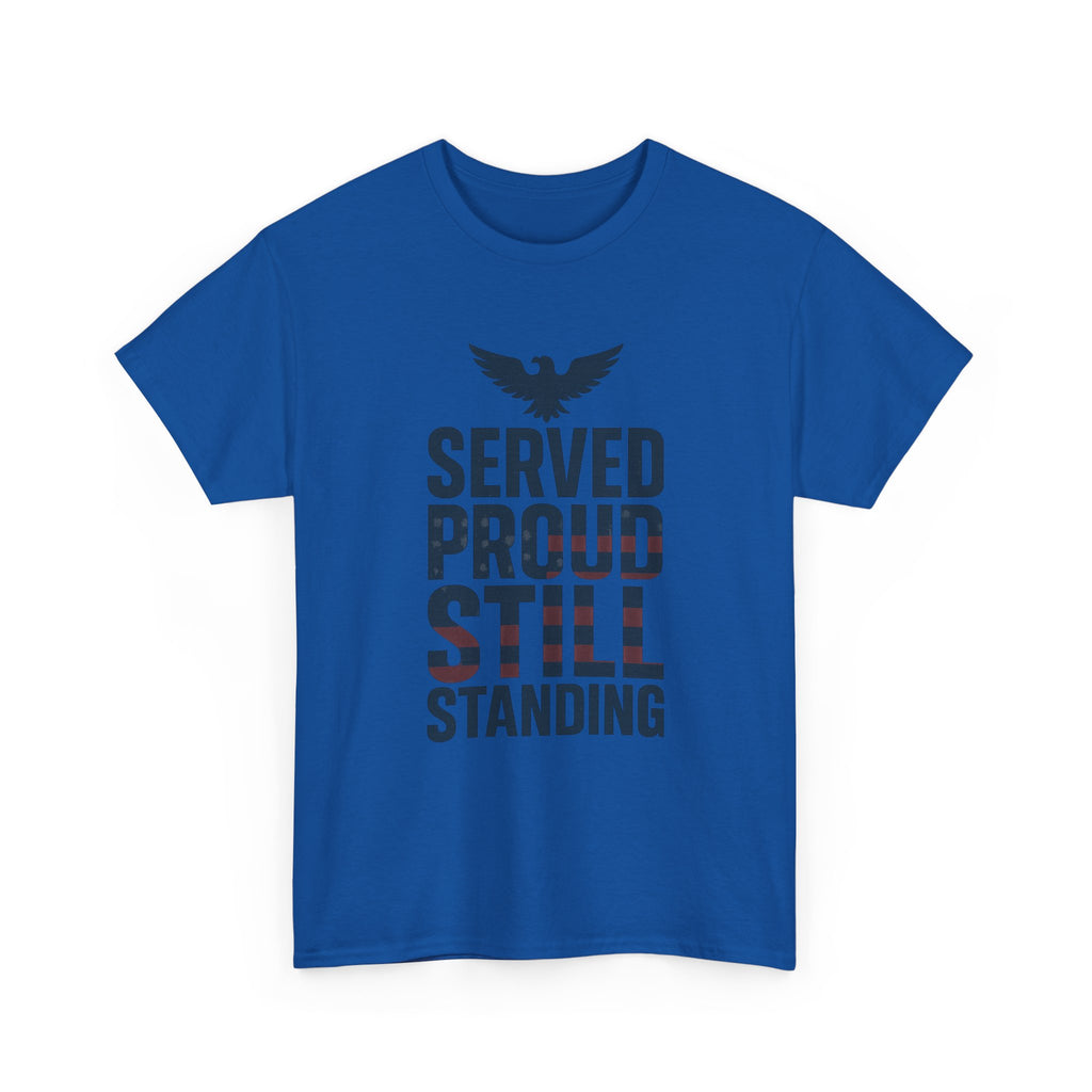 Veteran Served Proud Still Standing T-Shirt | Veteran Gift | Graphic Tee