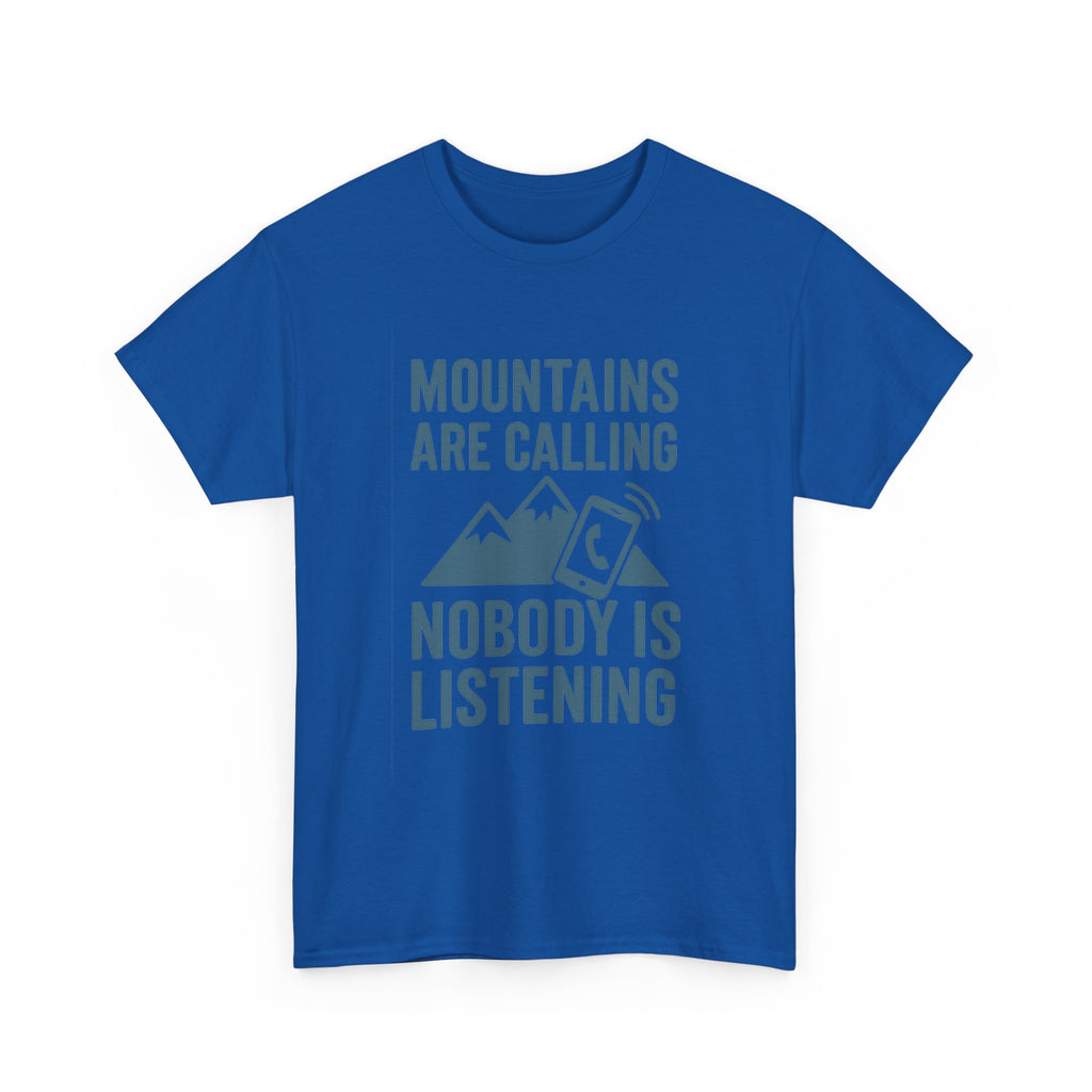 Mountains Are Calling Nobody Is Listening T-Shirt | Unique Gift | Graphic Tee