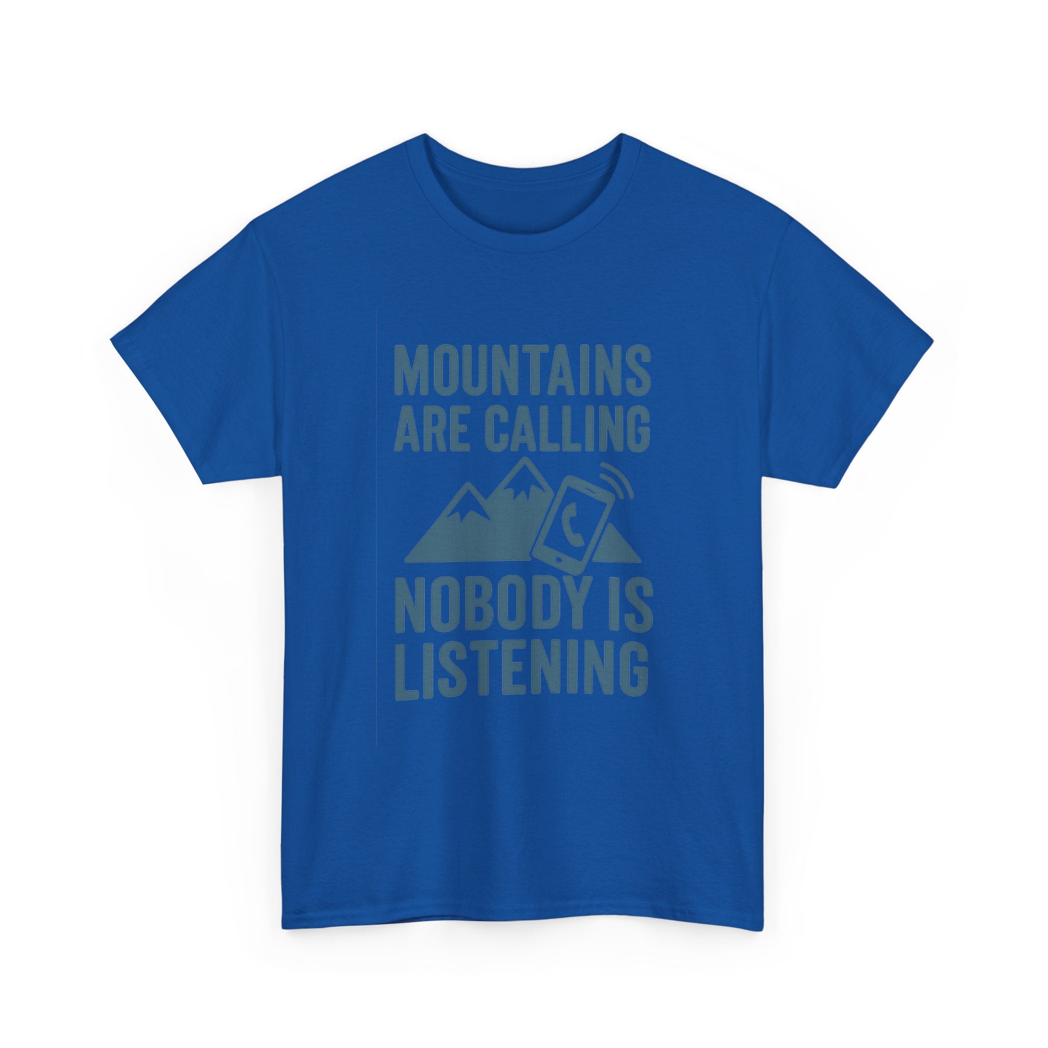 Mountains Are Calling Nobody Is Listening T-Shirt | Unique Gift | Graphic Tee
