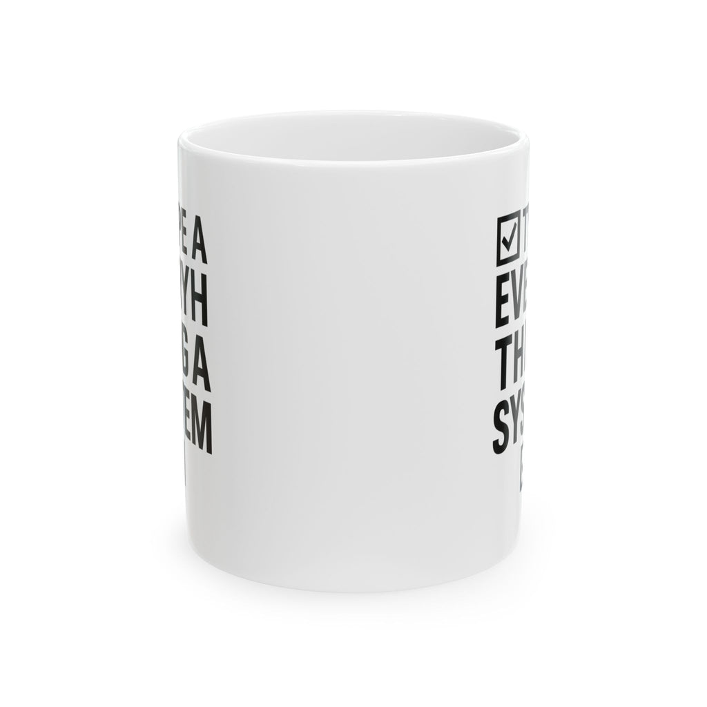 Type A Personality Everything Has A System Coffee Mug | Unique Gift | Ceramic Mug