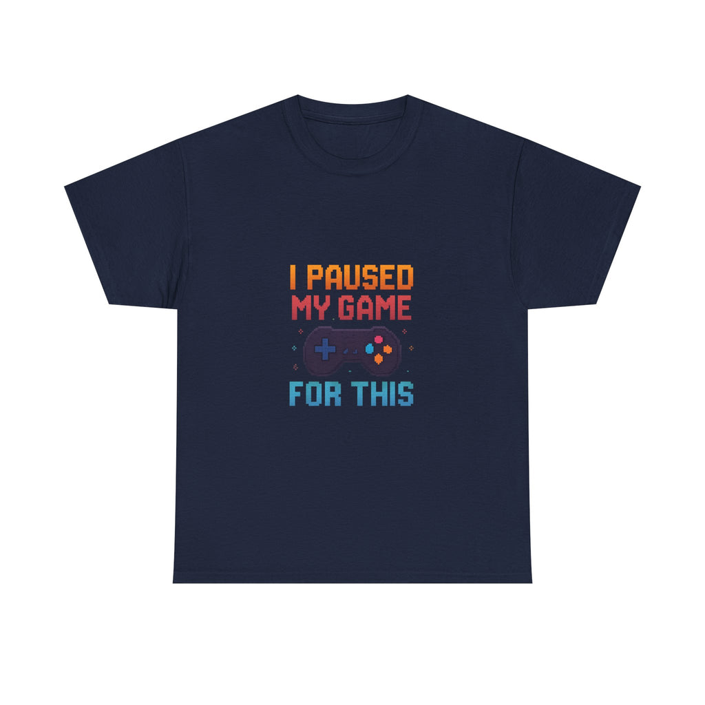 I Paused My Game For This T-Shirt | Unique Gift | Graphic Tee