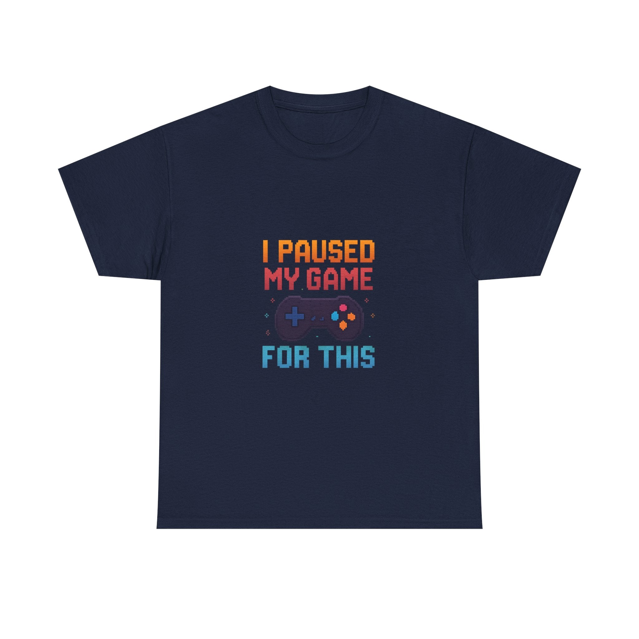 I Paused My Game For This T-Shirt | Unique Gift | Graphic Tee