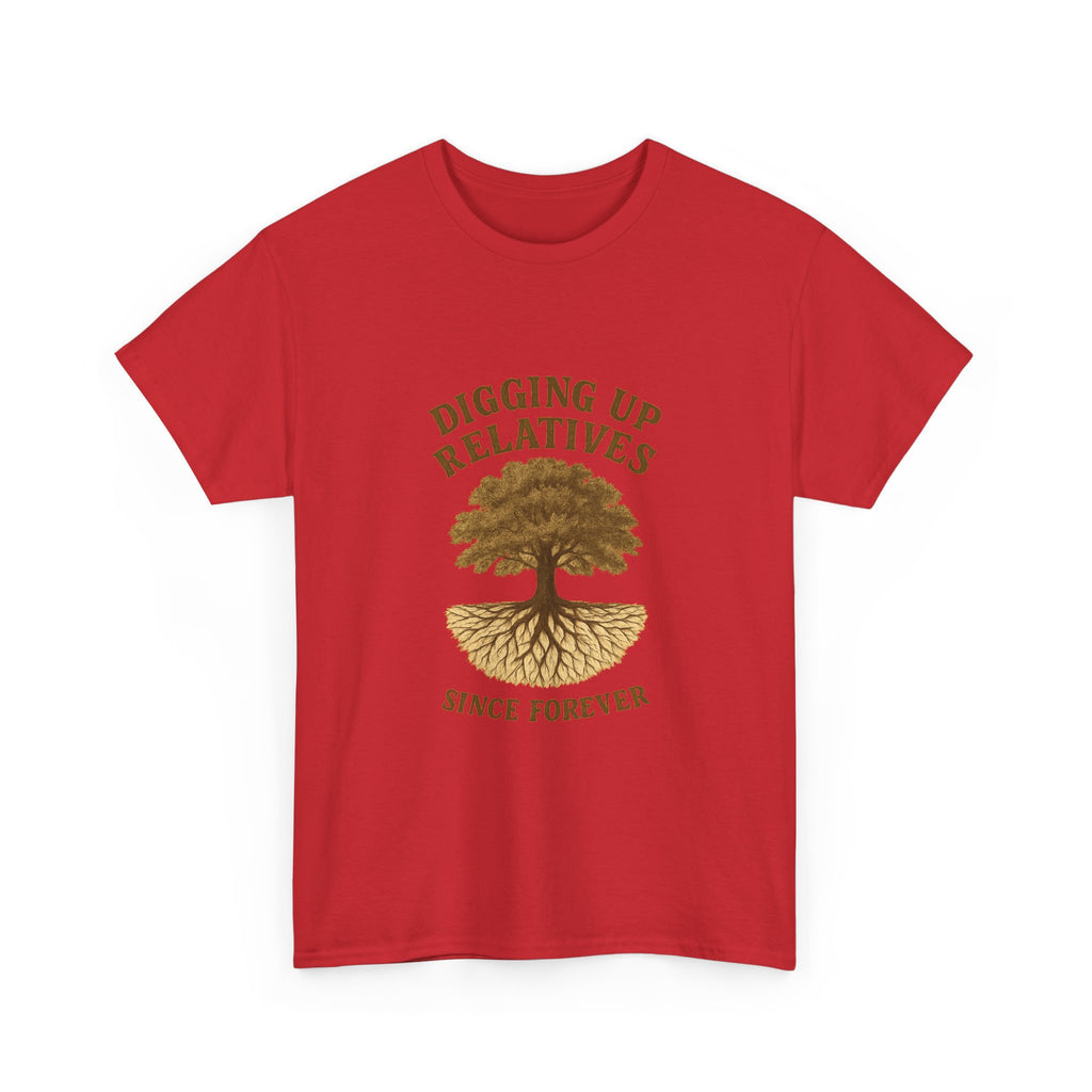 Genealogy Addict Digging Up Relatives Since Forever T-Shirt