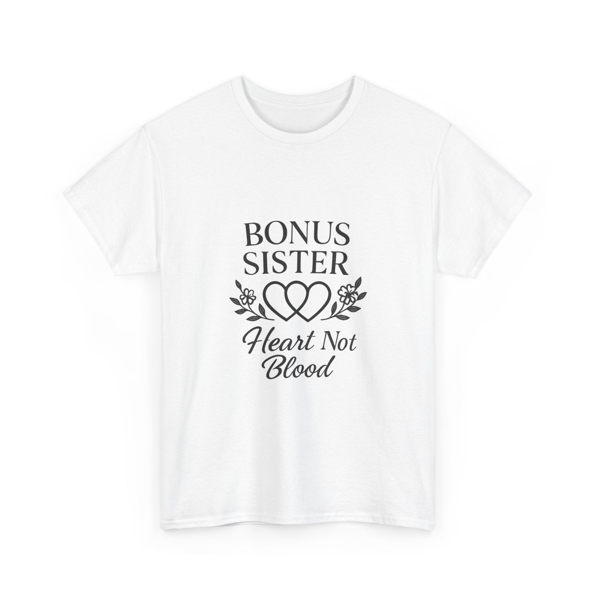 Bonus Sister Heart Not Blood T-Shirt | Unique Gift | Graphic Tee