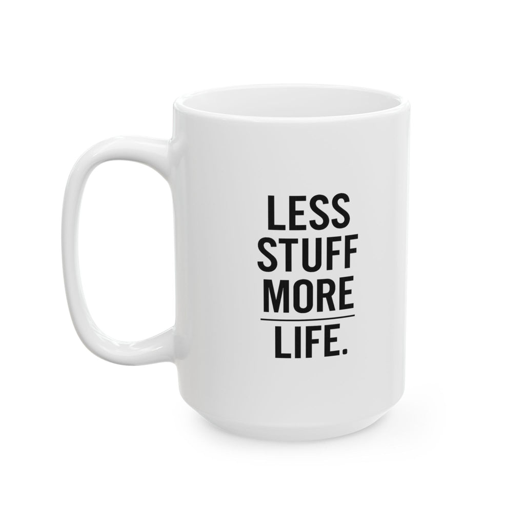 Minimalist Less Stuff More Life Coffee Mug | Unique Gift | Ceramic Mug