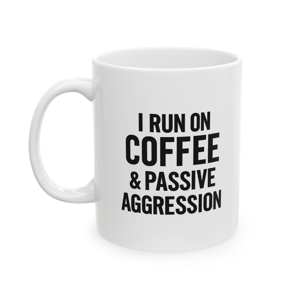 I Run on Coffee and Passive Aggression Coffee Mug | Coffee Lover Gift | Ceramic Mug