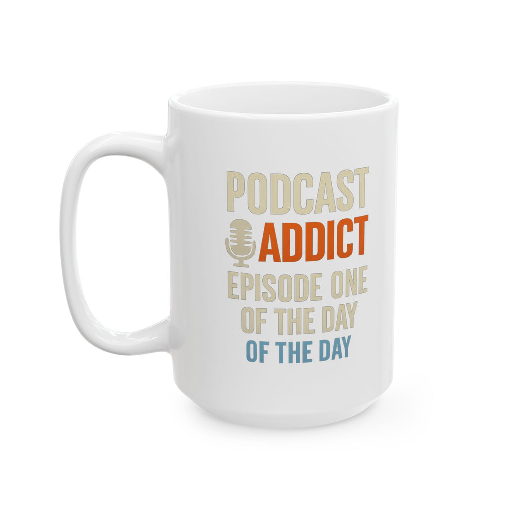 Podcast Addict Episode One Of The Day Coffee Mug | Unique Gift | Ceramic Mug