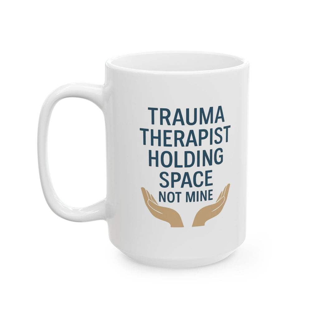 Trauma Therapist Holding Space Not Taking It Home Coffee Mug | Unique Gift | Ceramic Mug