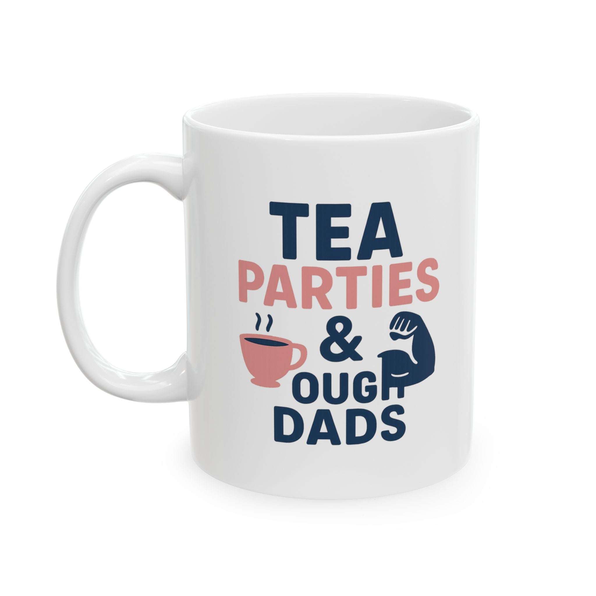 Girl Dad Tea Parties And Tough Dads Coffee Mug | Gift for Dad | Ceramic Mug