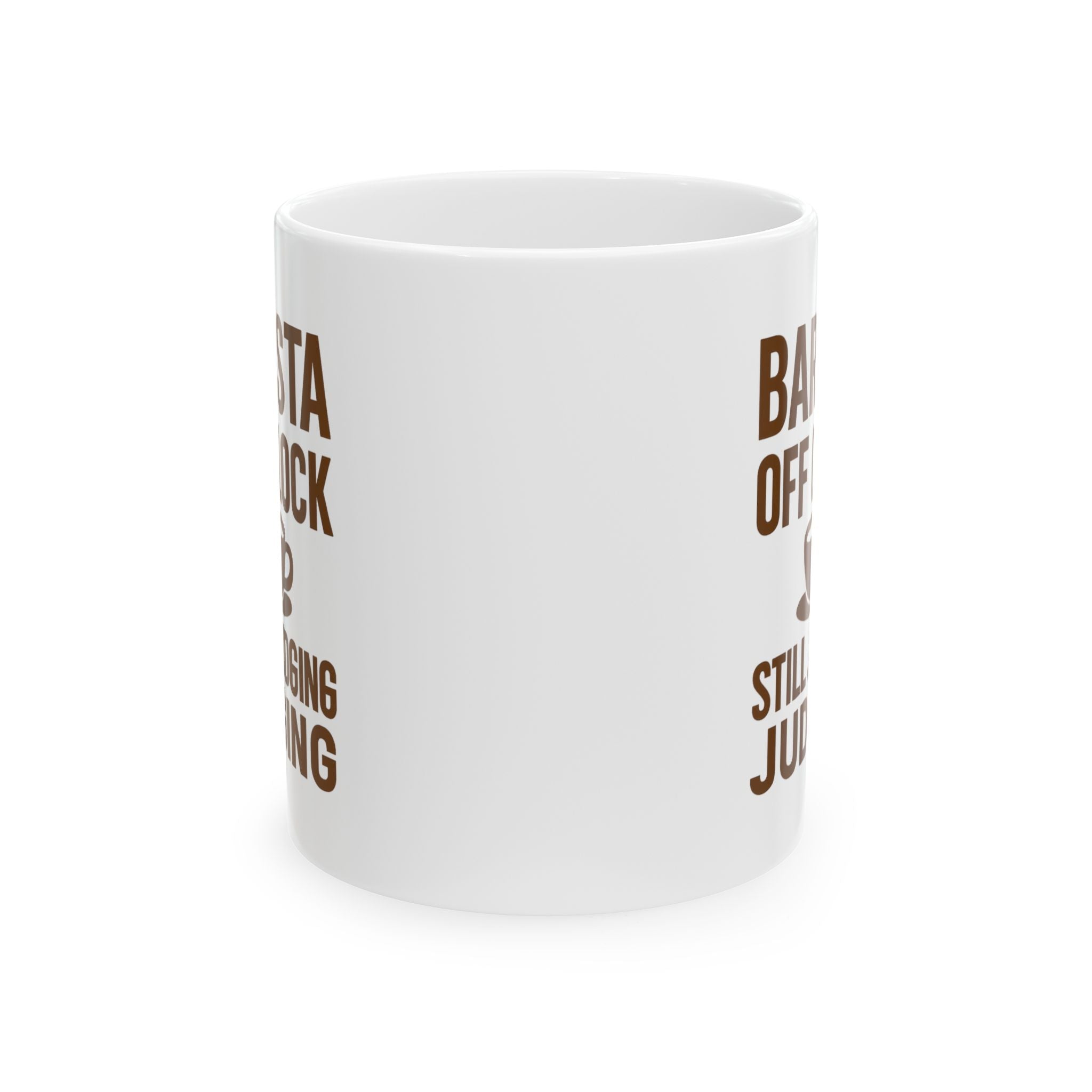Barista Off The Clock Still Judging Your Order Coffee Mug | Unique Gift | Ceramic Mug