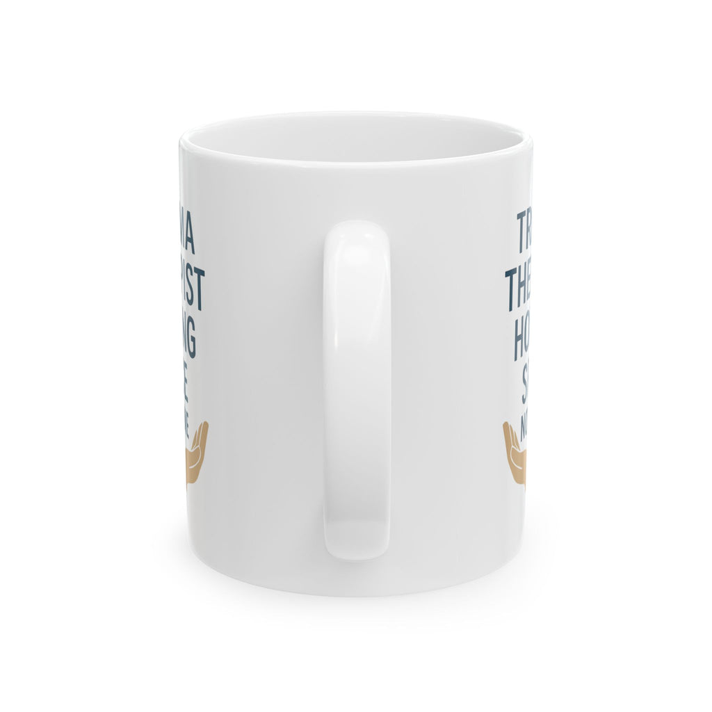 Trauma Therapist Holding Space Not Taking It Home Coffee Mug | Unique Gift | Ceramic Mug