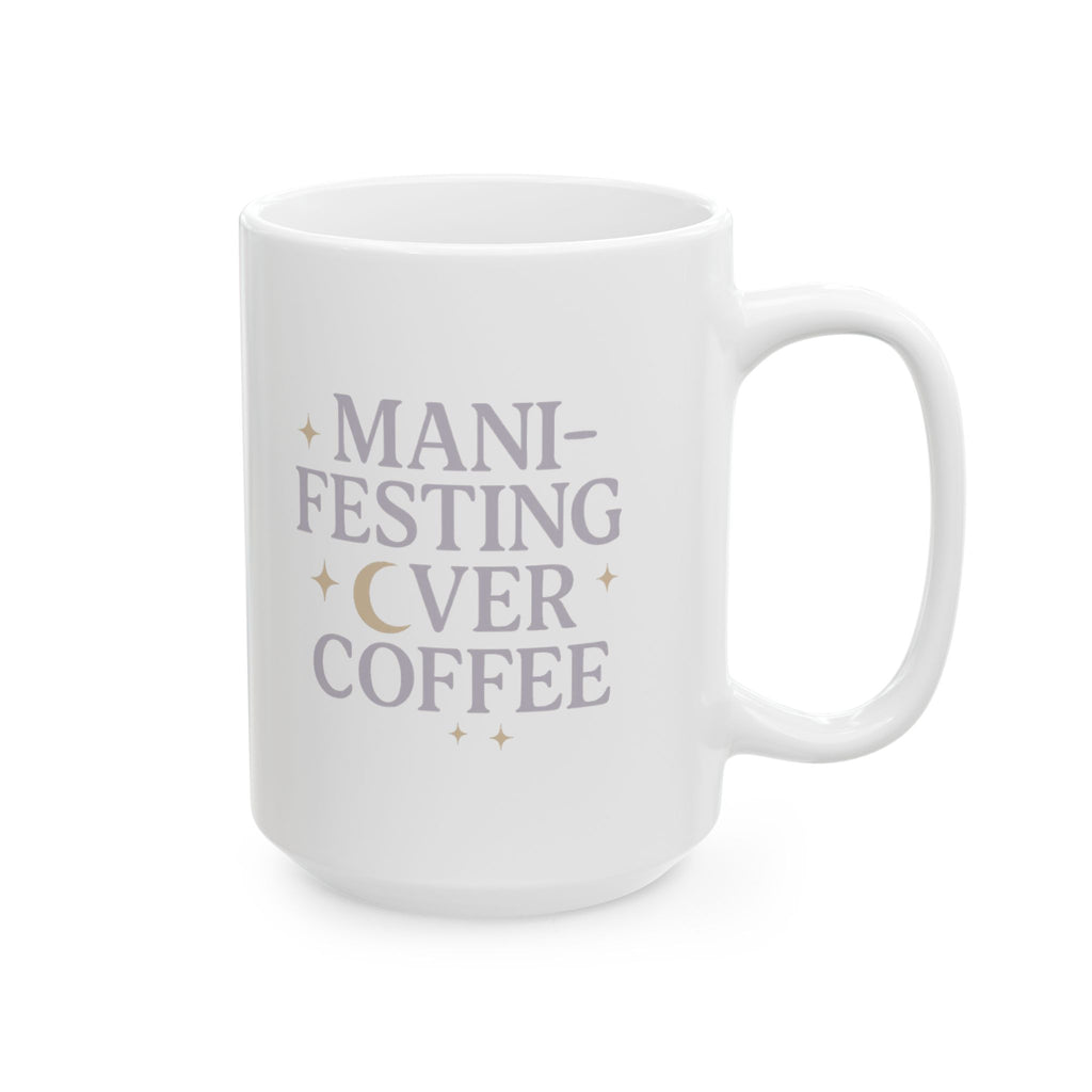 Manifesting It Over My Morning Cup Coffee Mug | Unique Gift | Ceramic Mug