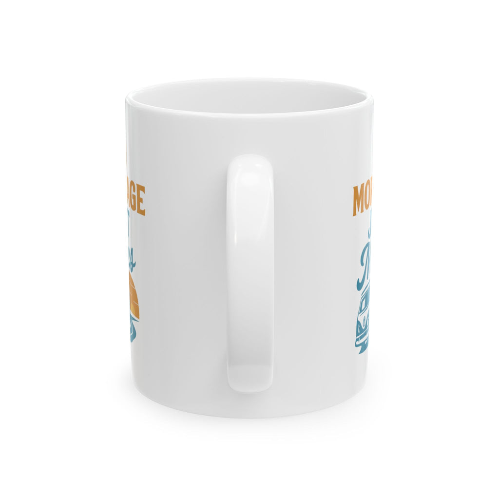 Van Life Full Timer No Mortgage Just Miles Coffee Mug | Unique Gift | Ceramic Mug