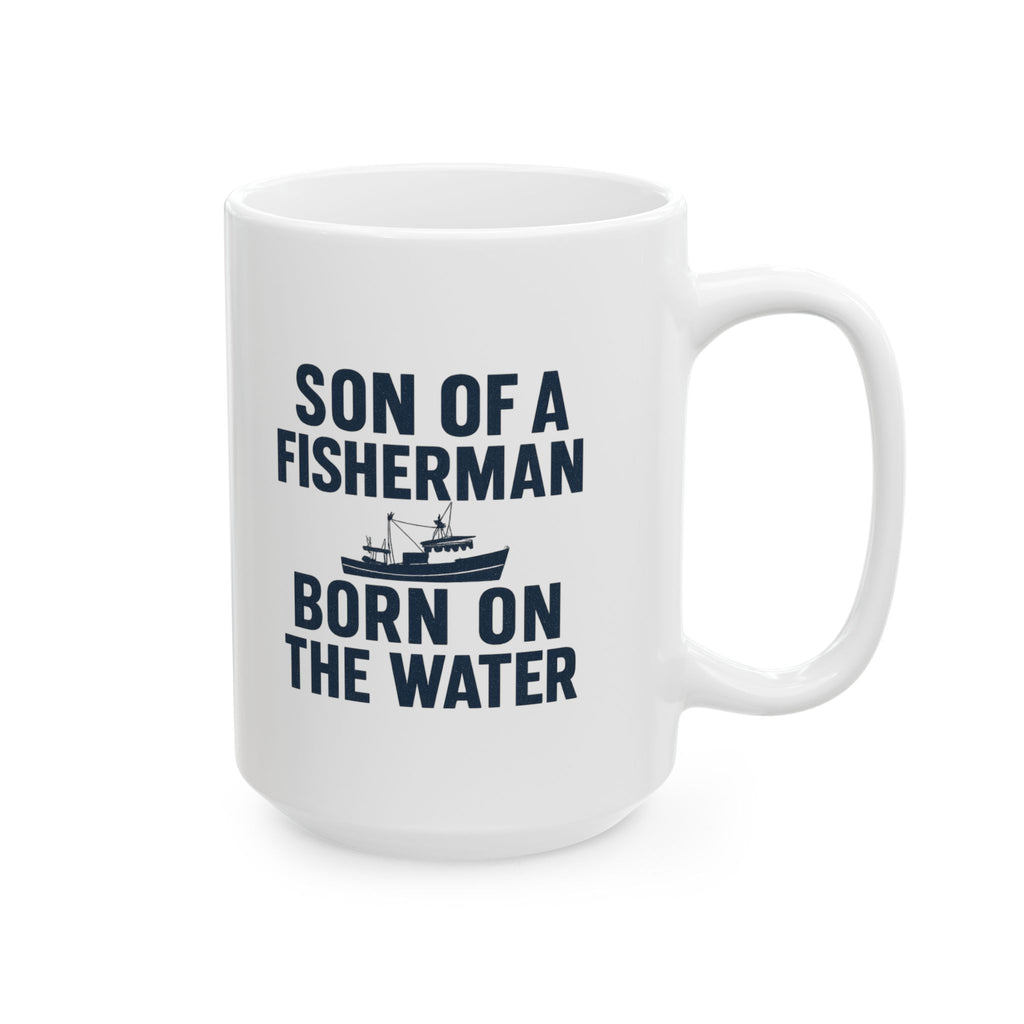 Son Of A Fisherman Born On The Water Coffee Mug | Unique Gift | Ceramic Mug