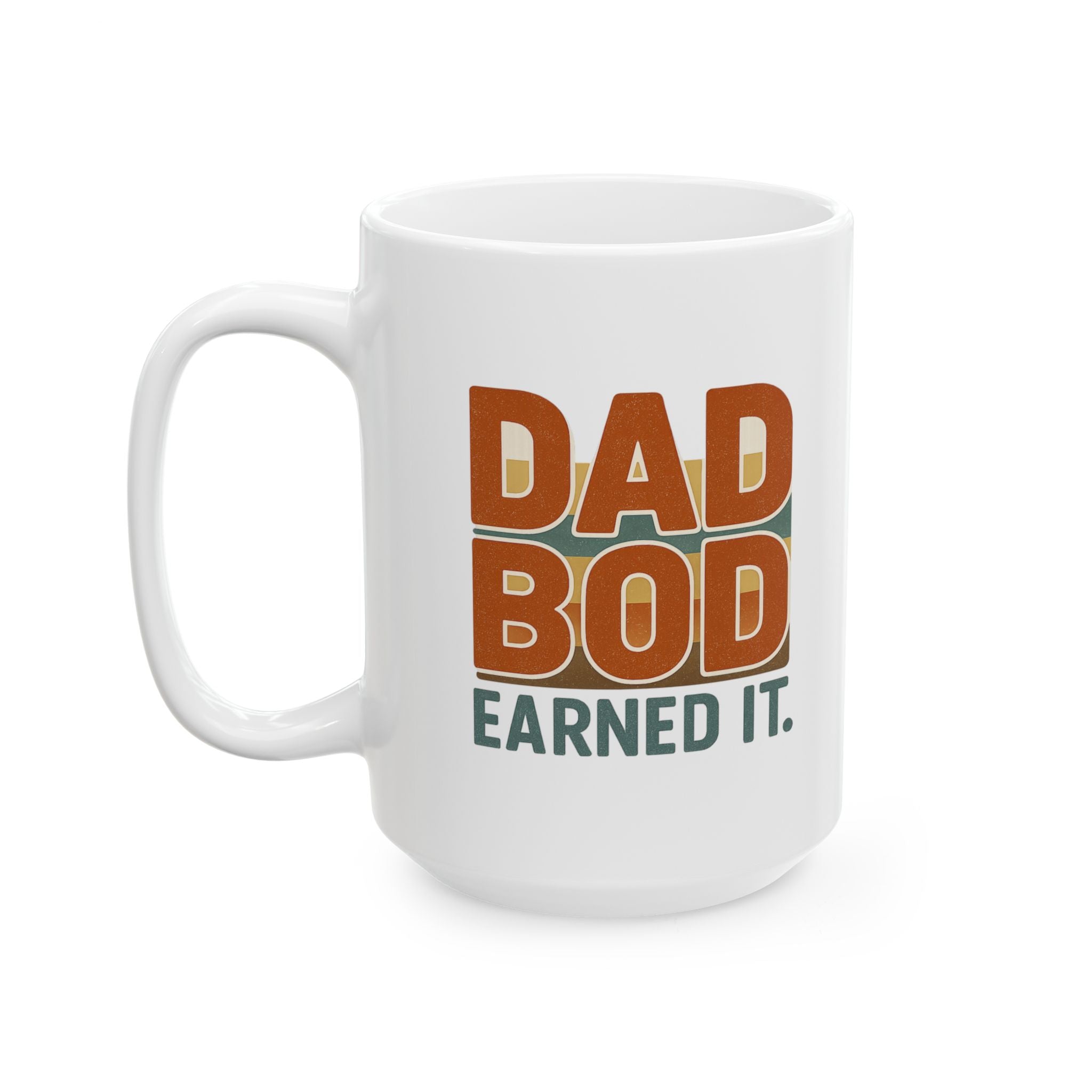 Dad Bod Earned It Coffee Mug | Funny Dad Gift | Ceramic Mug