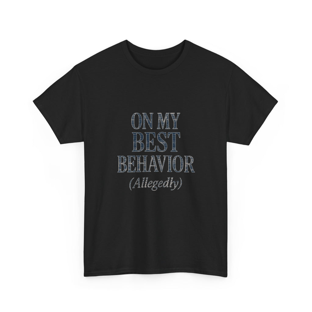 On My Best Behavior T-Shirt | Unique Gift | Graphic Tee
