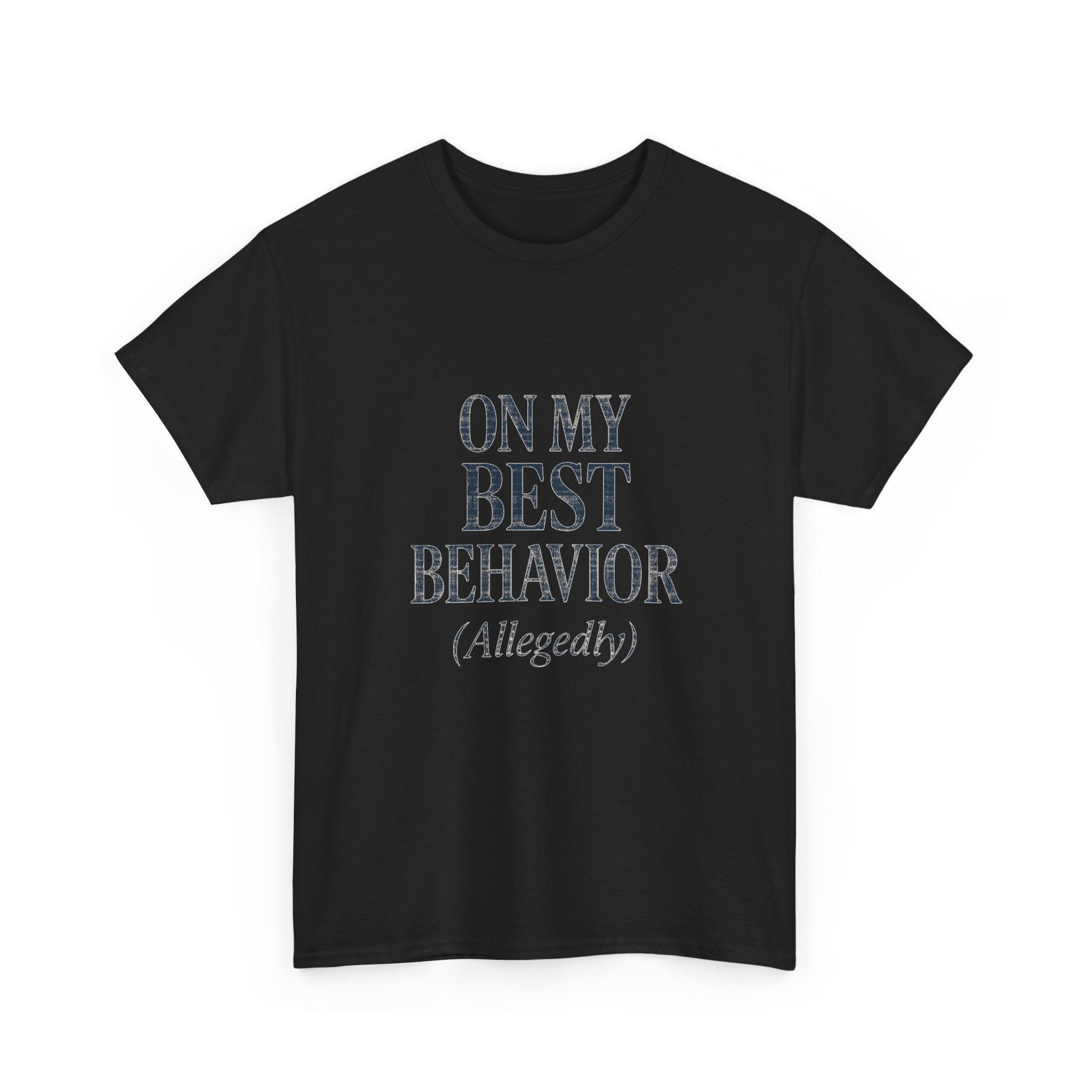 On My Best Behavior T-Shirt | Unique Gift | Graphic Tee