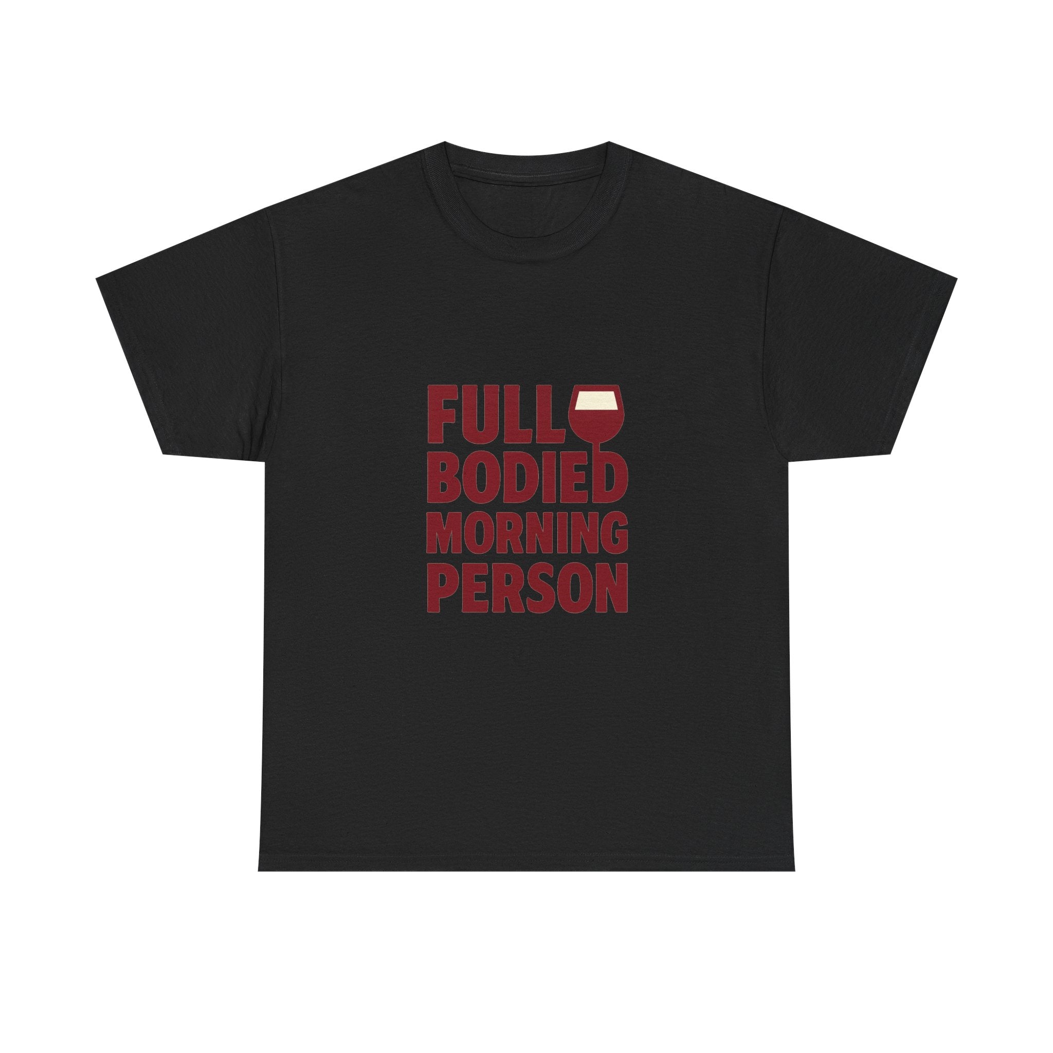 Wine Lover Full Bodied Morning Person T-Shirt | Unique Gift | Graphic Tee