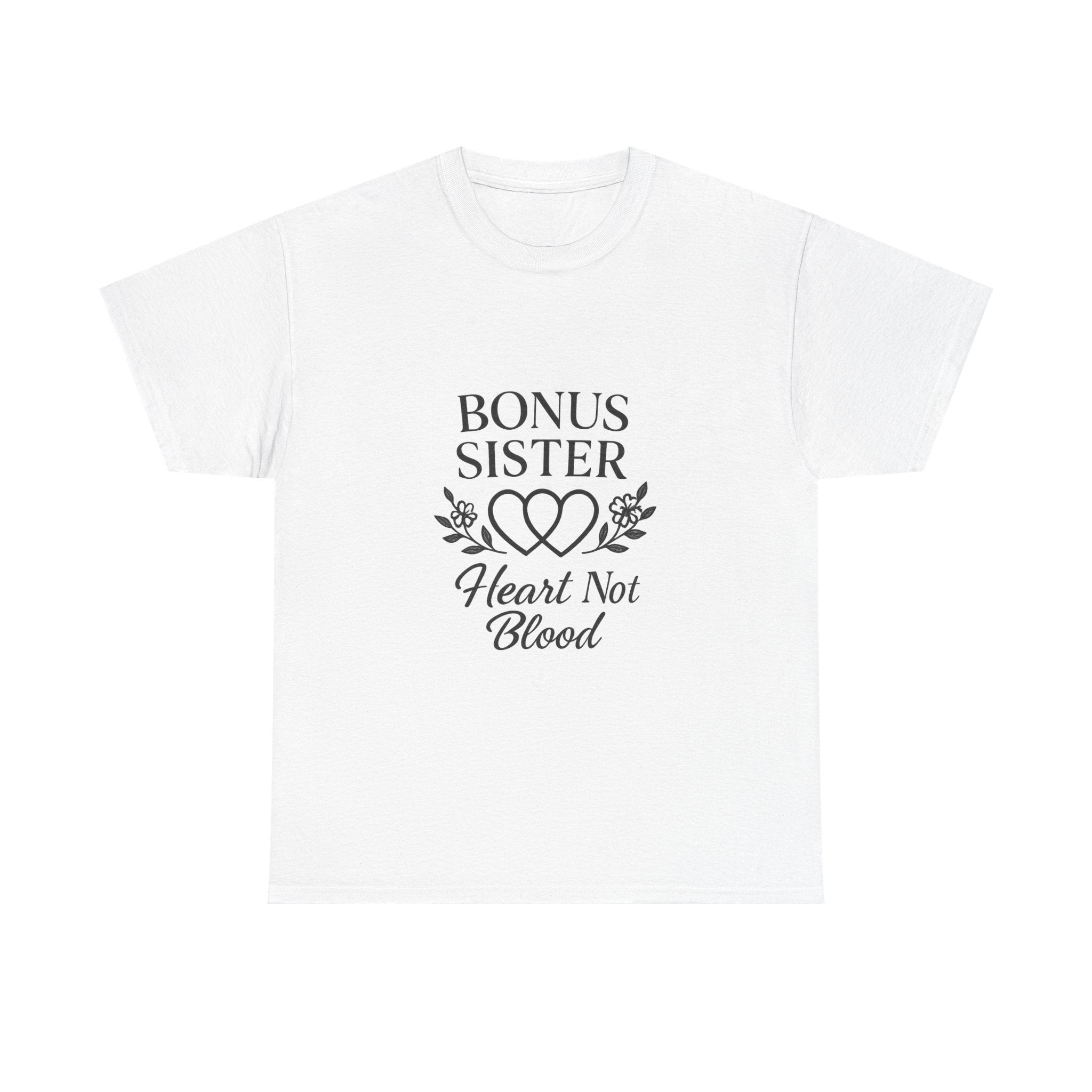 Bonus Sister Heart Not Blood T-Shirt | Unique Gift | Graphic Tee