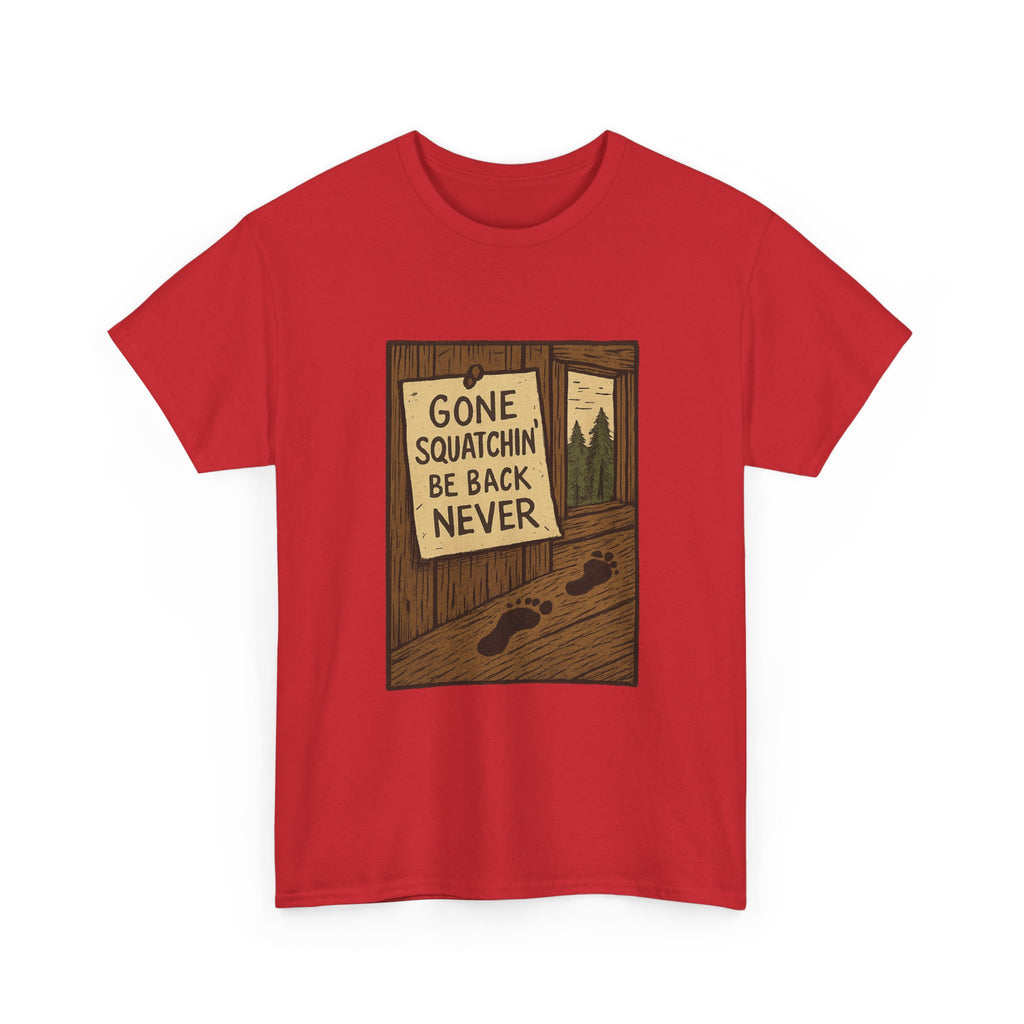Gone Squatchin Be Back Never T-Shirt | Unique Gift | Graphic Tee