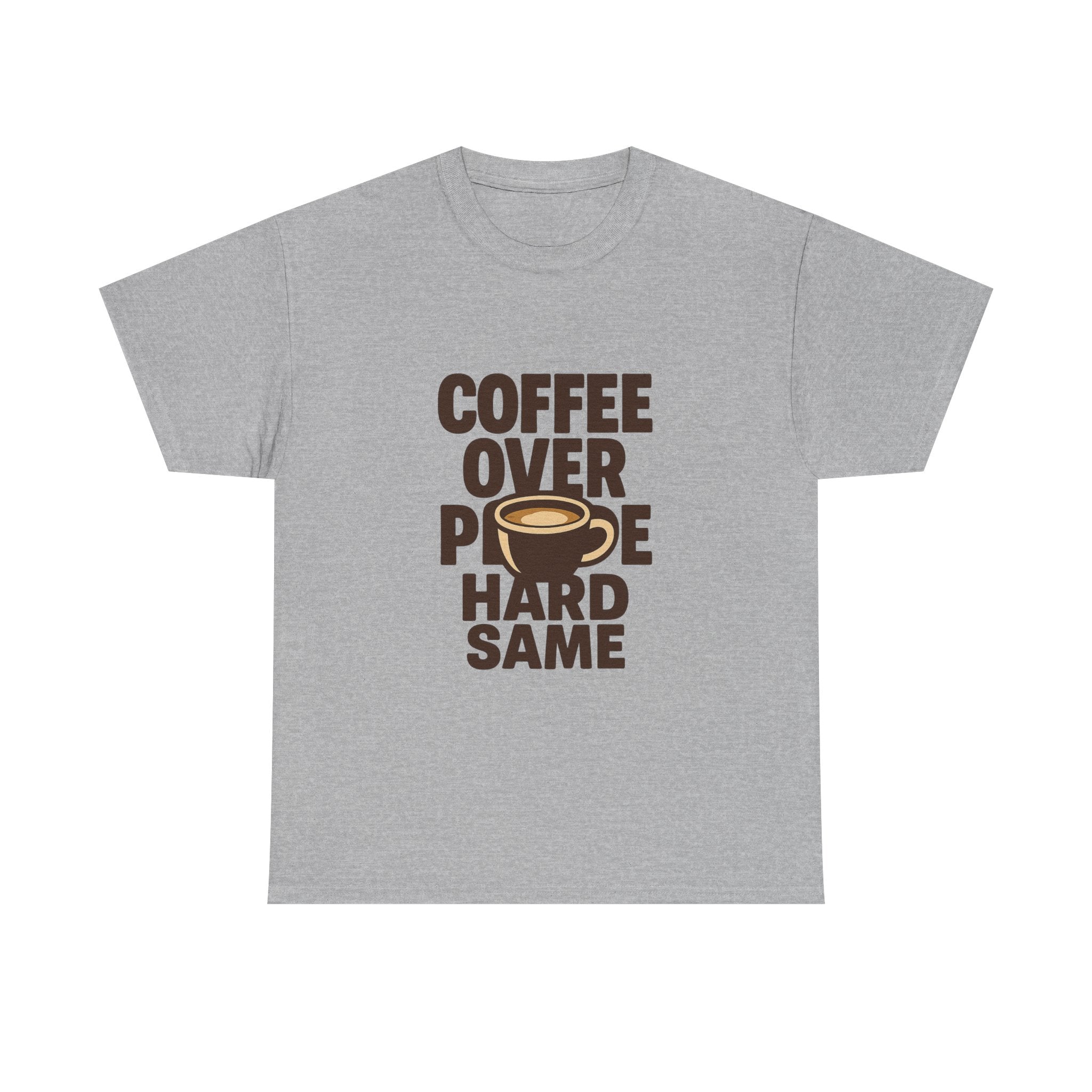 Coffee Over People Hard Same T-Shirt | Coffee Lover Gift | Graphic Tee