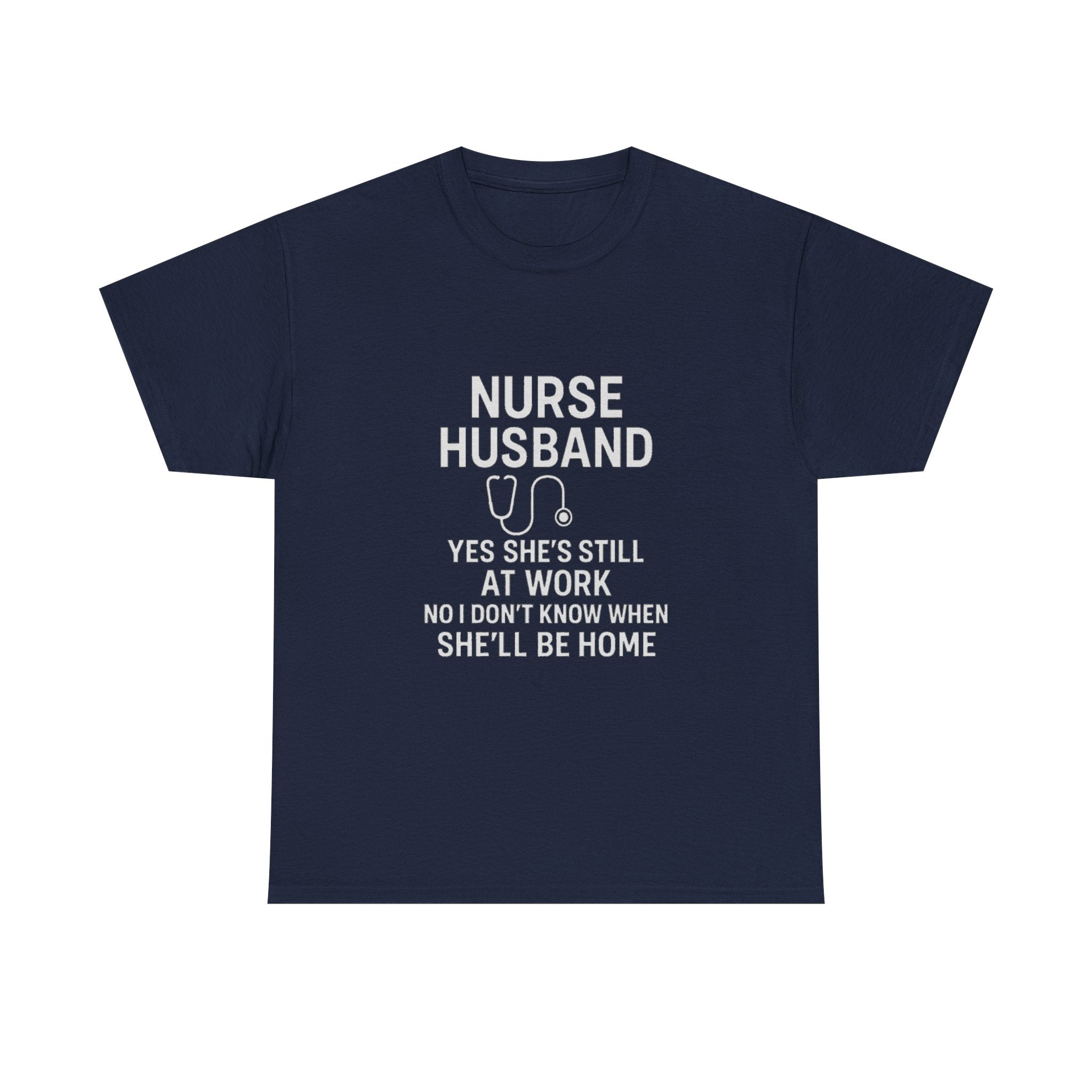 Nurse Husband Yes Shes Still At Work T-Shirt | Nurse Gift | Graphic Tee