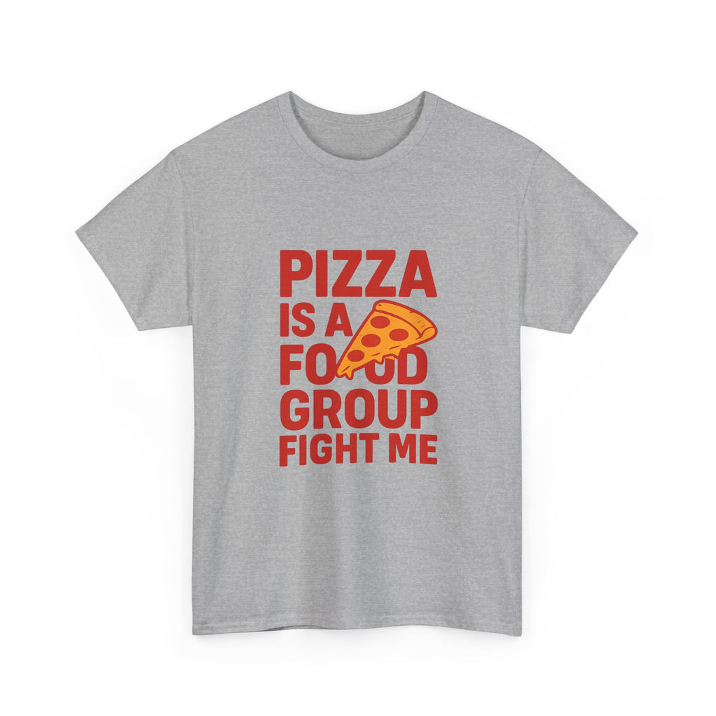 Pizza Is A Food Group Fight Me T-Shirt | Unique Gift | Graphic Tee