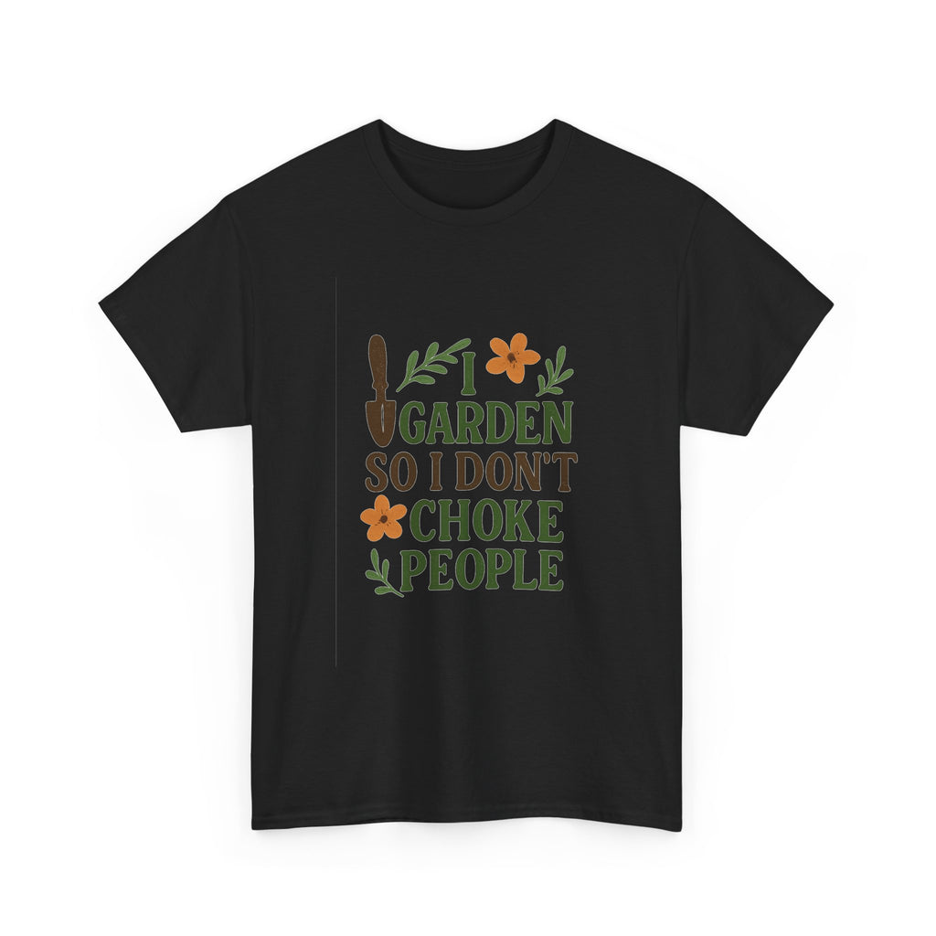 I Garden So I Dont Choke People Funny T-Shirt | Funny Gift | Graphic Tee