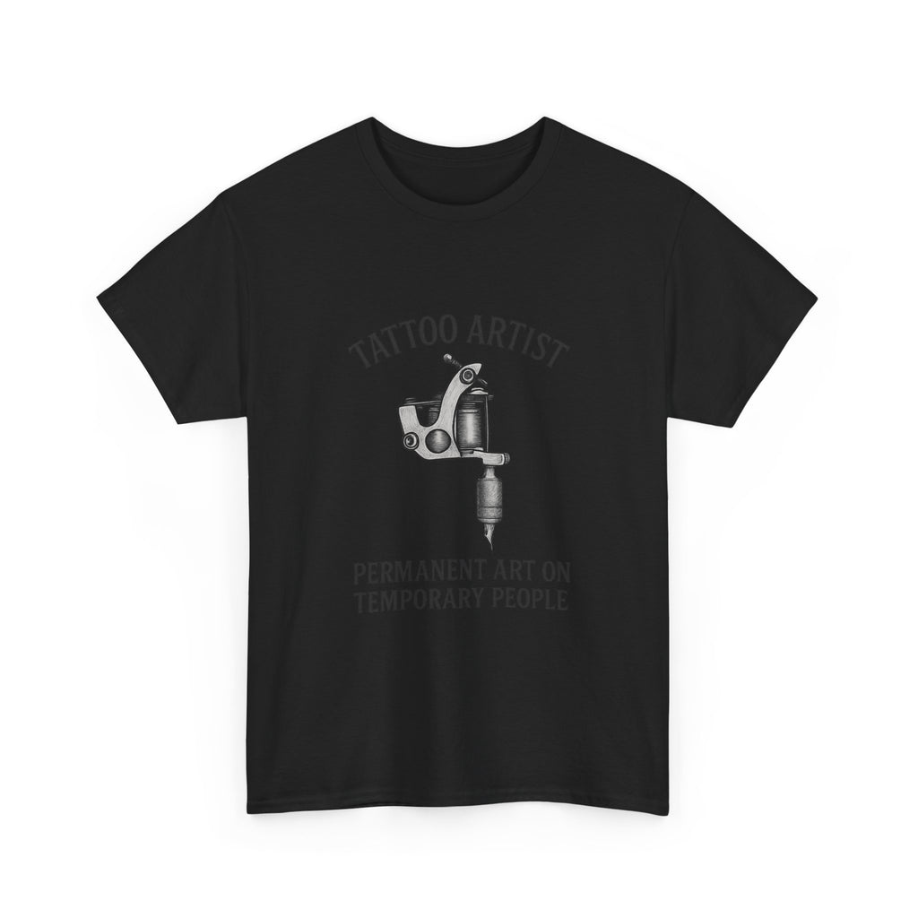 Tattoo Artist Permanent Art On Temporary People T-Shirt | Unique Gift | Graphic Tee